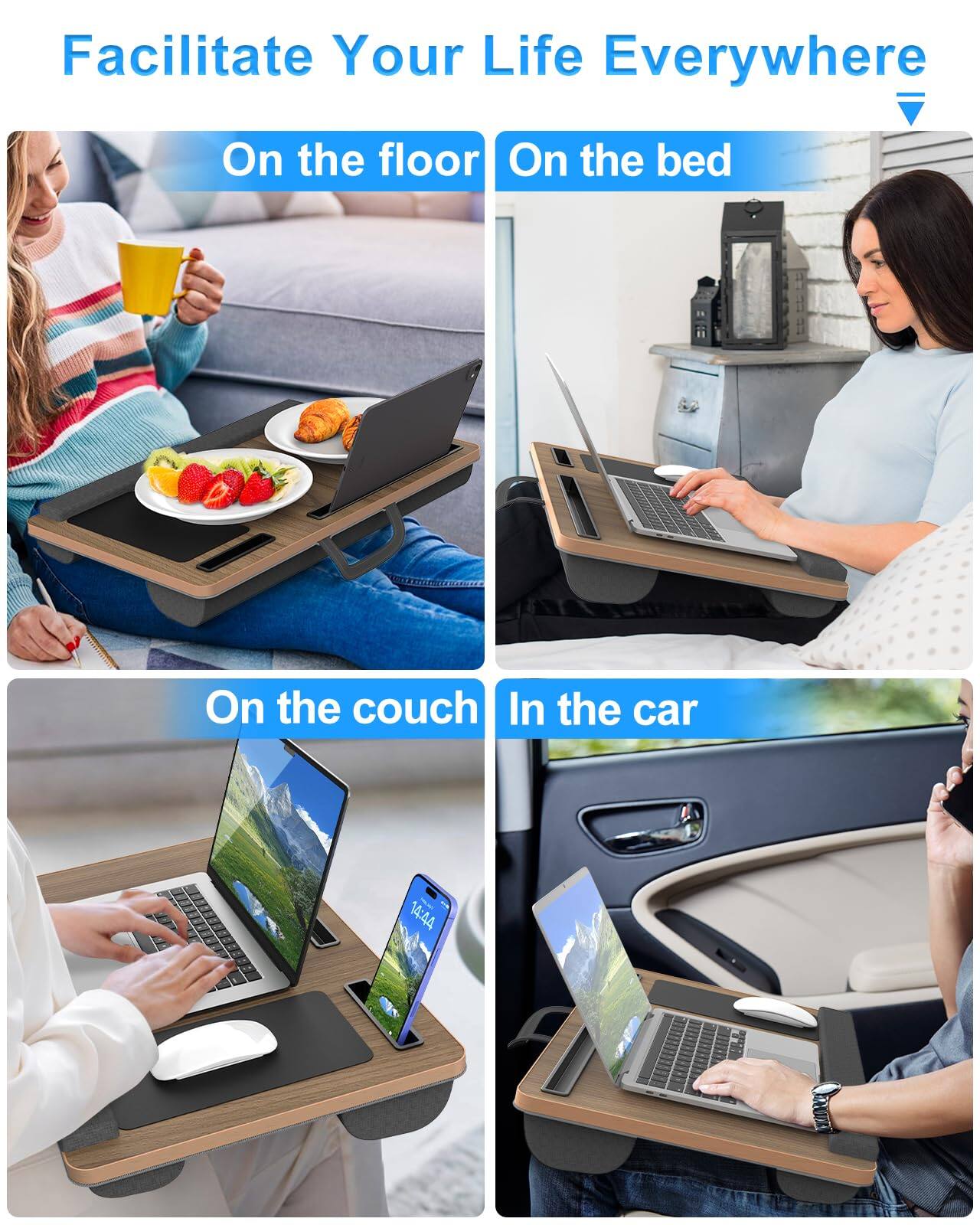 Facilitate Your Life Everywhere

- On the floor
- On the bed
- On the couch
- In the car