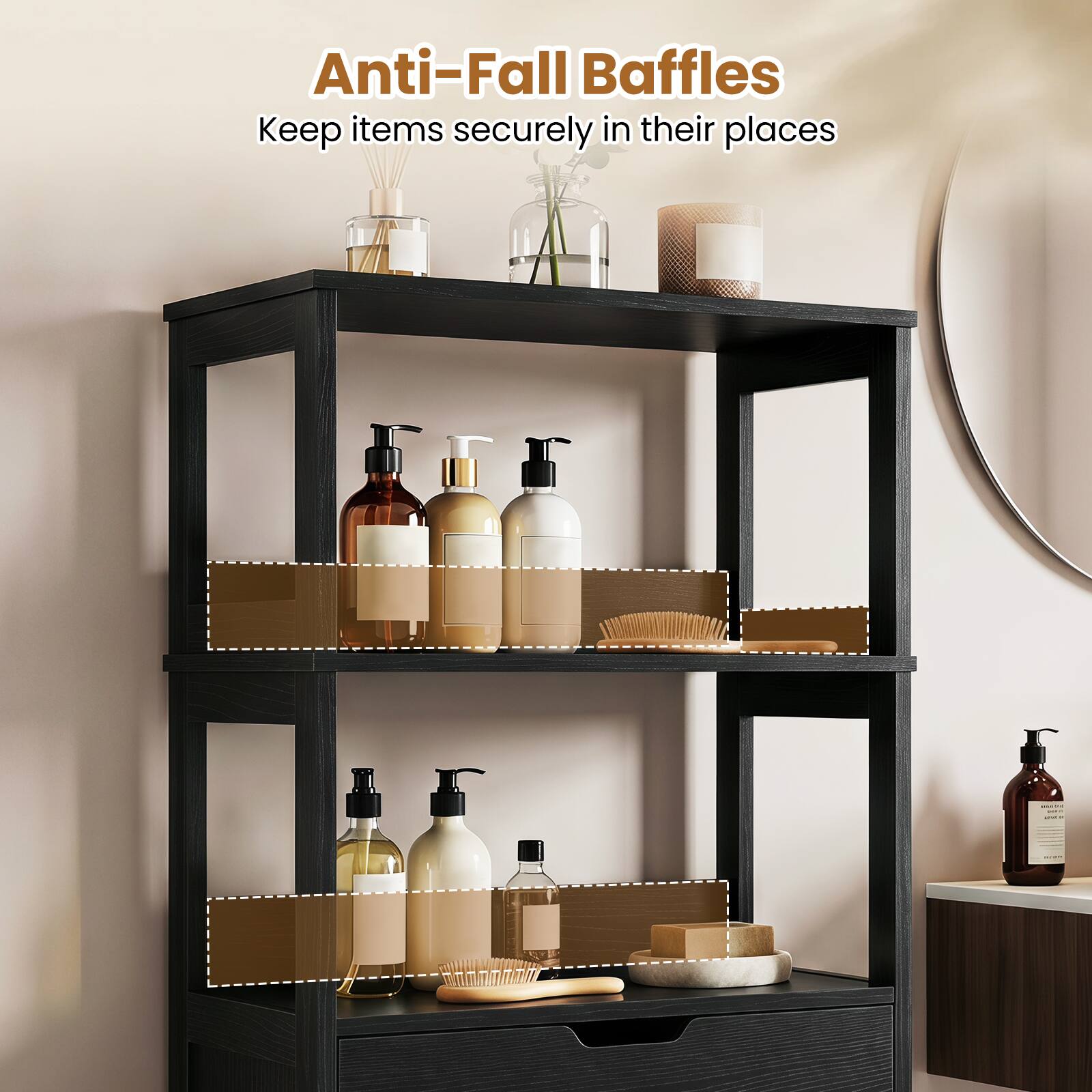 Anti-Fall Baffles  
Keep items securely in their places