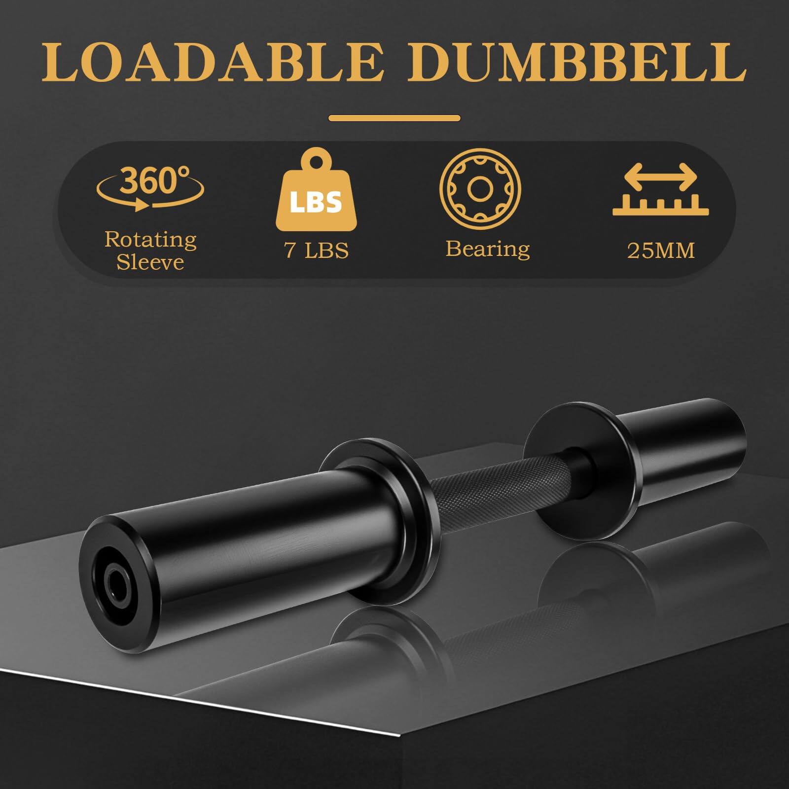 LOADABLE DUMBBELL

- 360° Rotating Sleeve
- 7 LBS
- Bearing
- 25MM