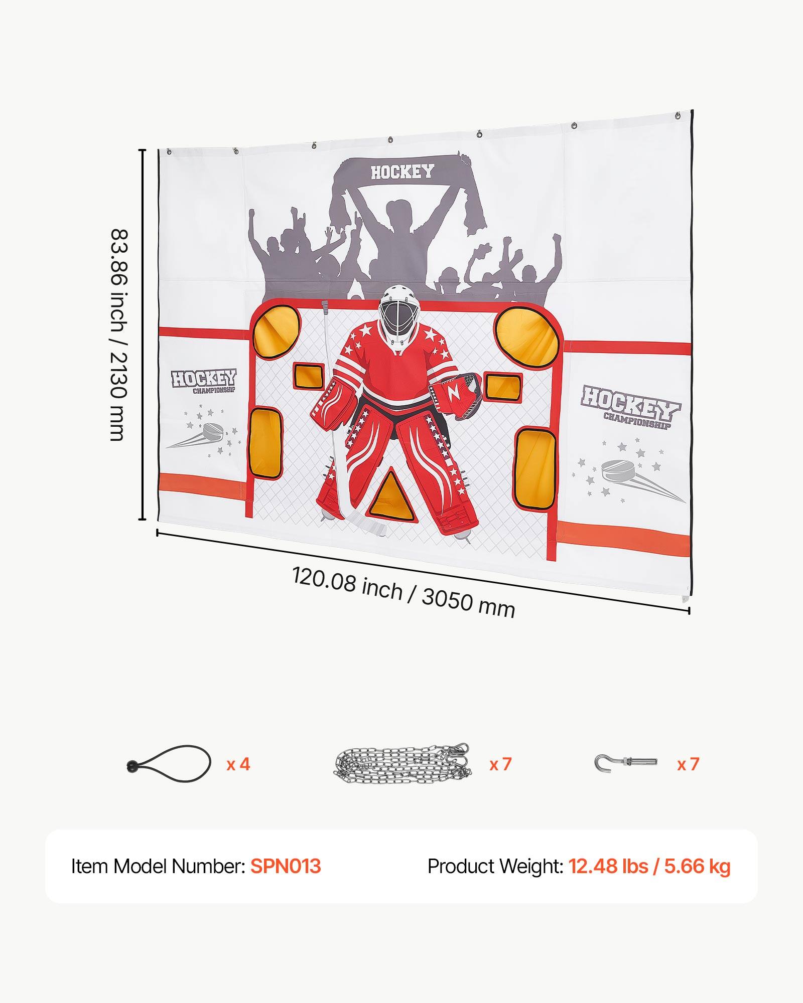 HOCKEY 83.86 inch / 2130 mm  
HOCKEY CHAMPIONSHIP 120.08 inch / 3050 mm  
x4 x7 x7  
Item Model Number: SPN013  
Product Weight: 12.48 lbs / 5.66 kg
