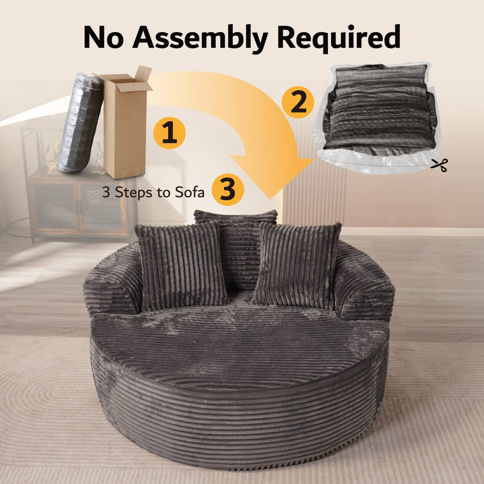 No Assembly Required

1. 3 Steps to Sofa
2. 
3.
