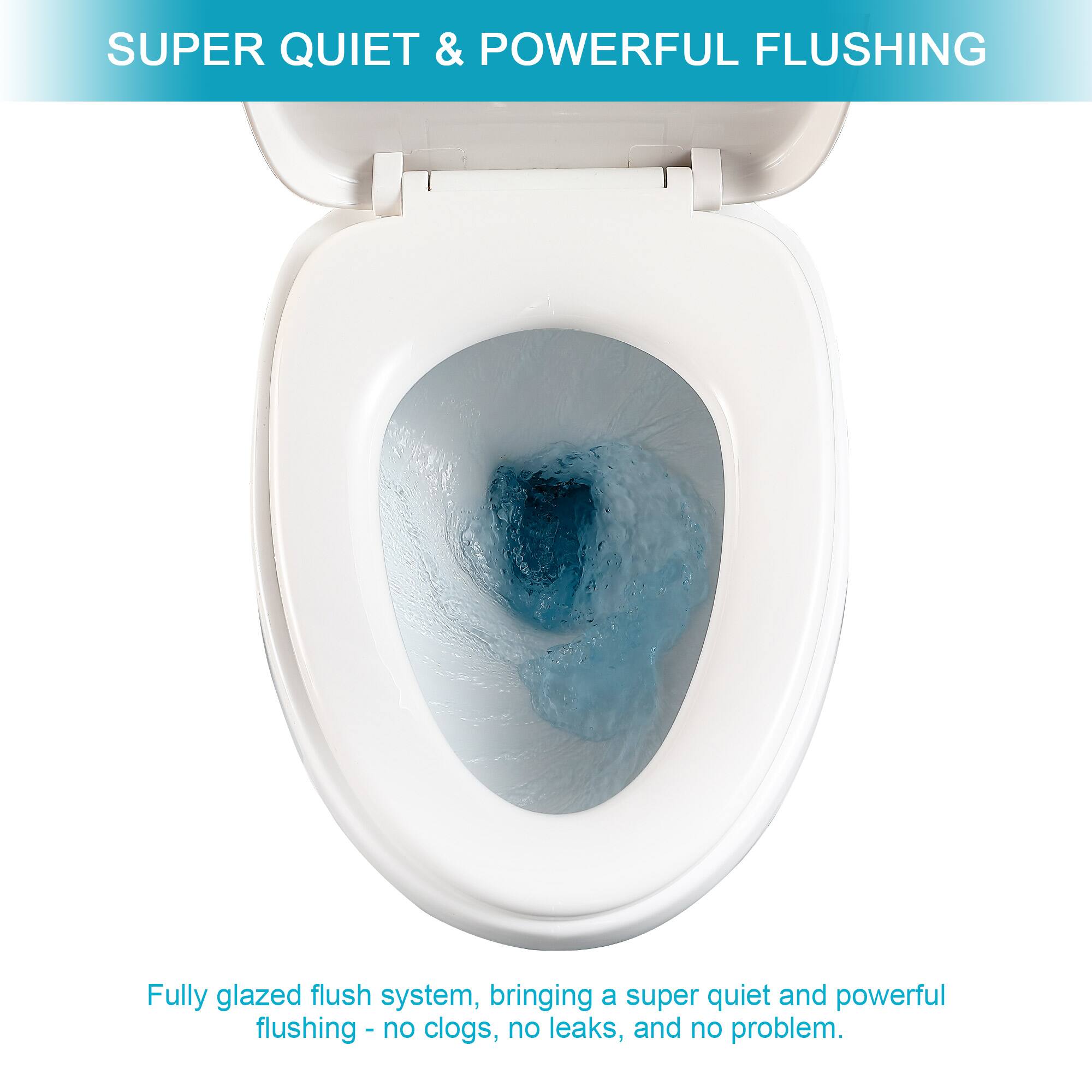 SUPER QUIET & POWERFUL FLUSHING

Fully glazed flush system, bringing a super quiet and powerful flushing - no clogs, no leaks, and no problem.