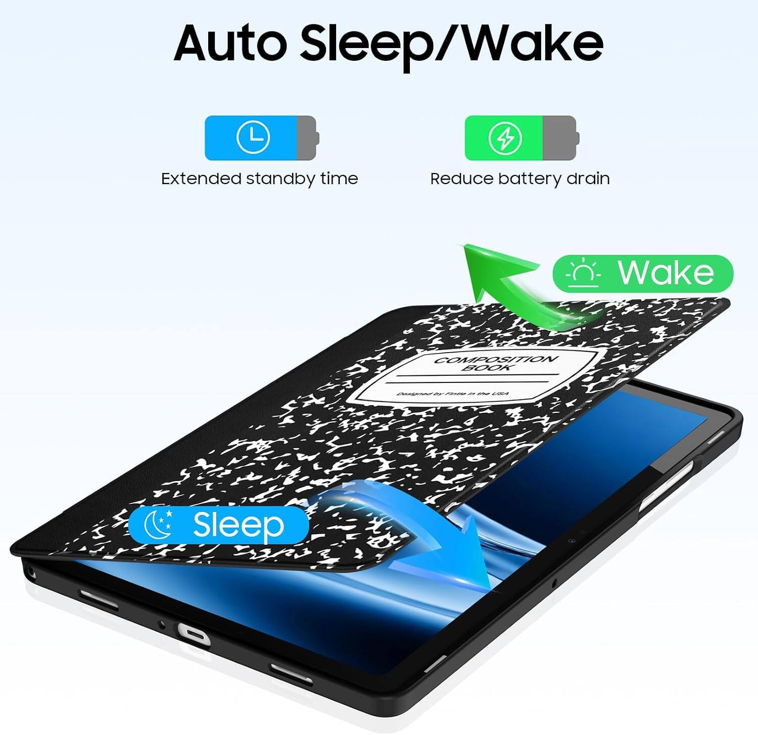 Auto Sleep/Wake

Extended standby time
Reduce battery drain

Wake
Sleep
