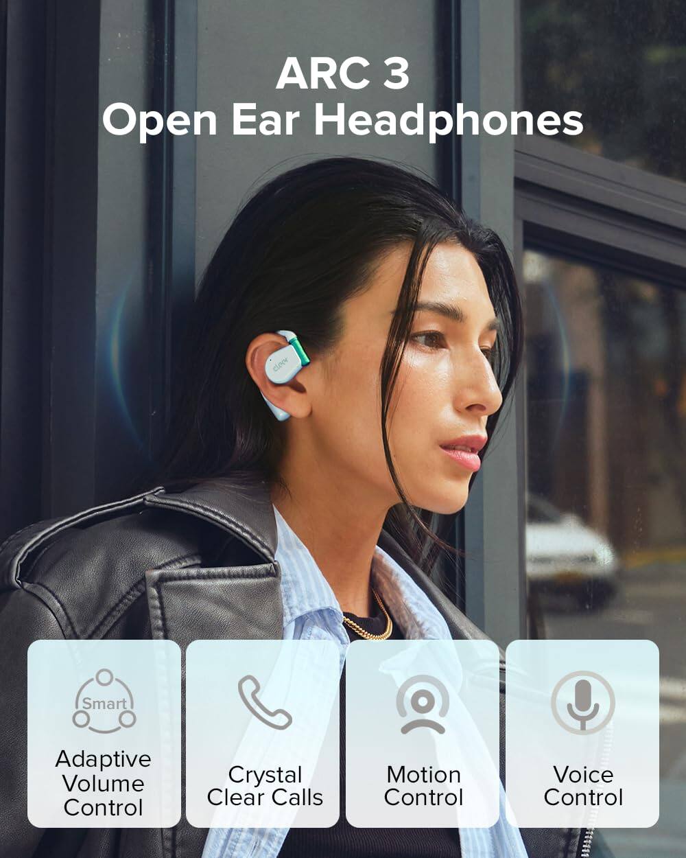 ARC 3 Open Ear Headphones

Smart Adaptive Volume Control
Crystal Clear Calls
Motion Control
Voice Control