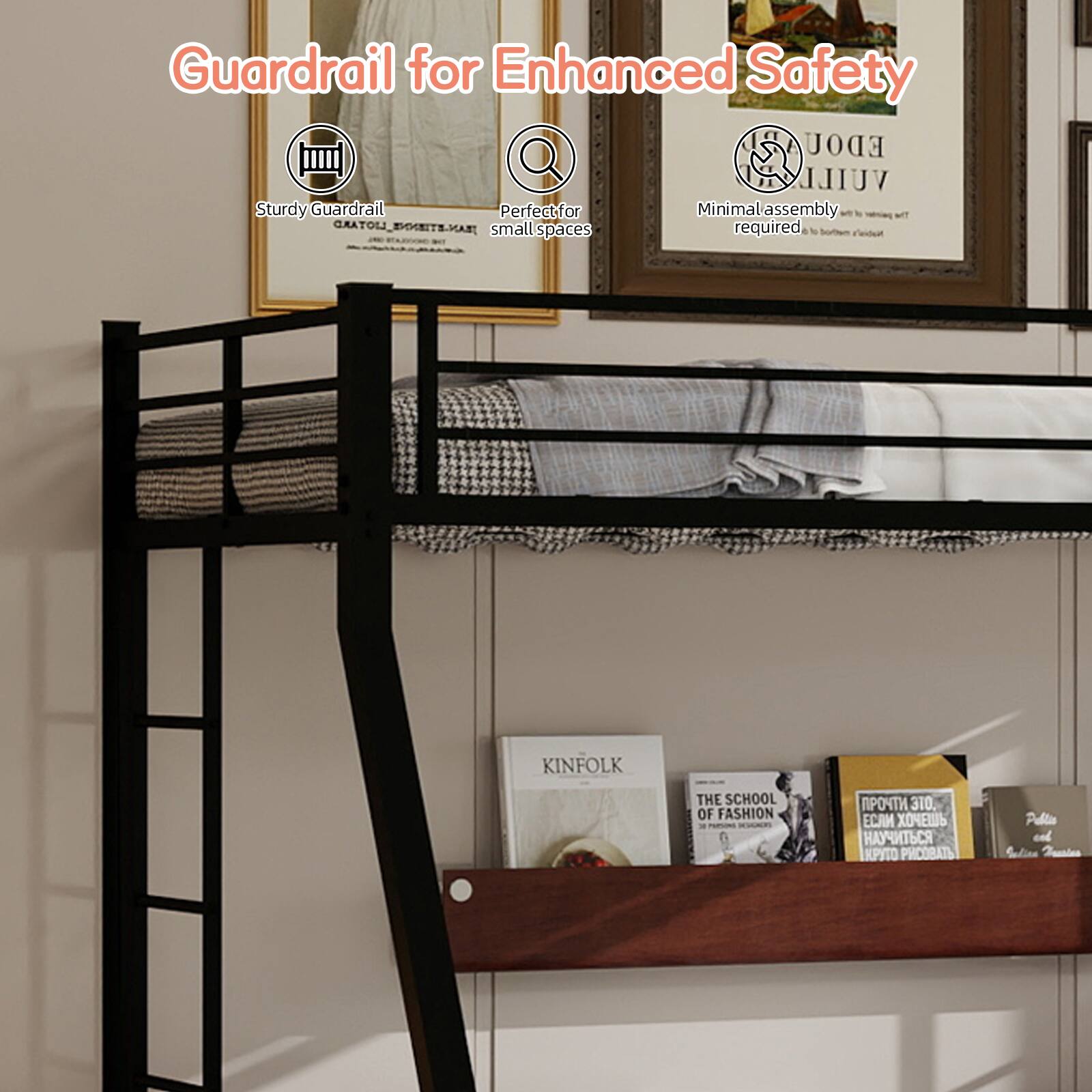 Guardrail for Enhanced Safety

Sturdy Guardrail
Perfect for small spaces
Minimal assembly required

KINFOLK THE SCHOOL OF FASHION