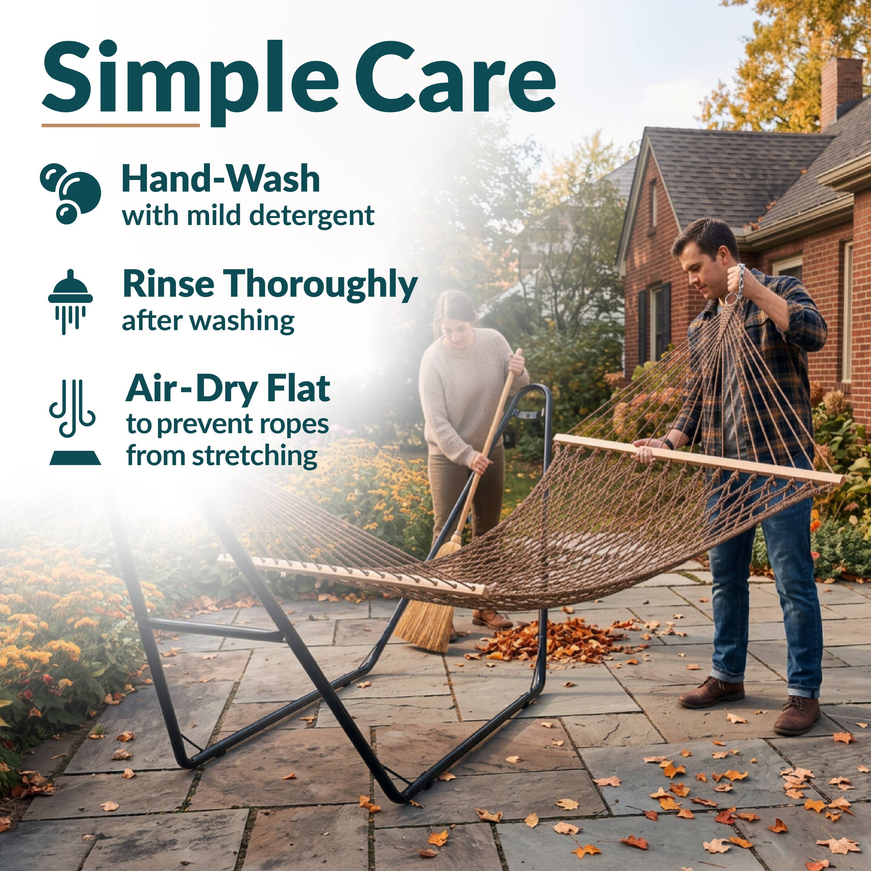 Simple Care  
Hand-Wash with mild detergent  
Rinse Thoroughly after washing  
Air-Dry Flat to prevent ropes from stretching