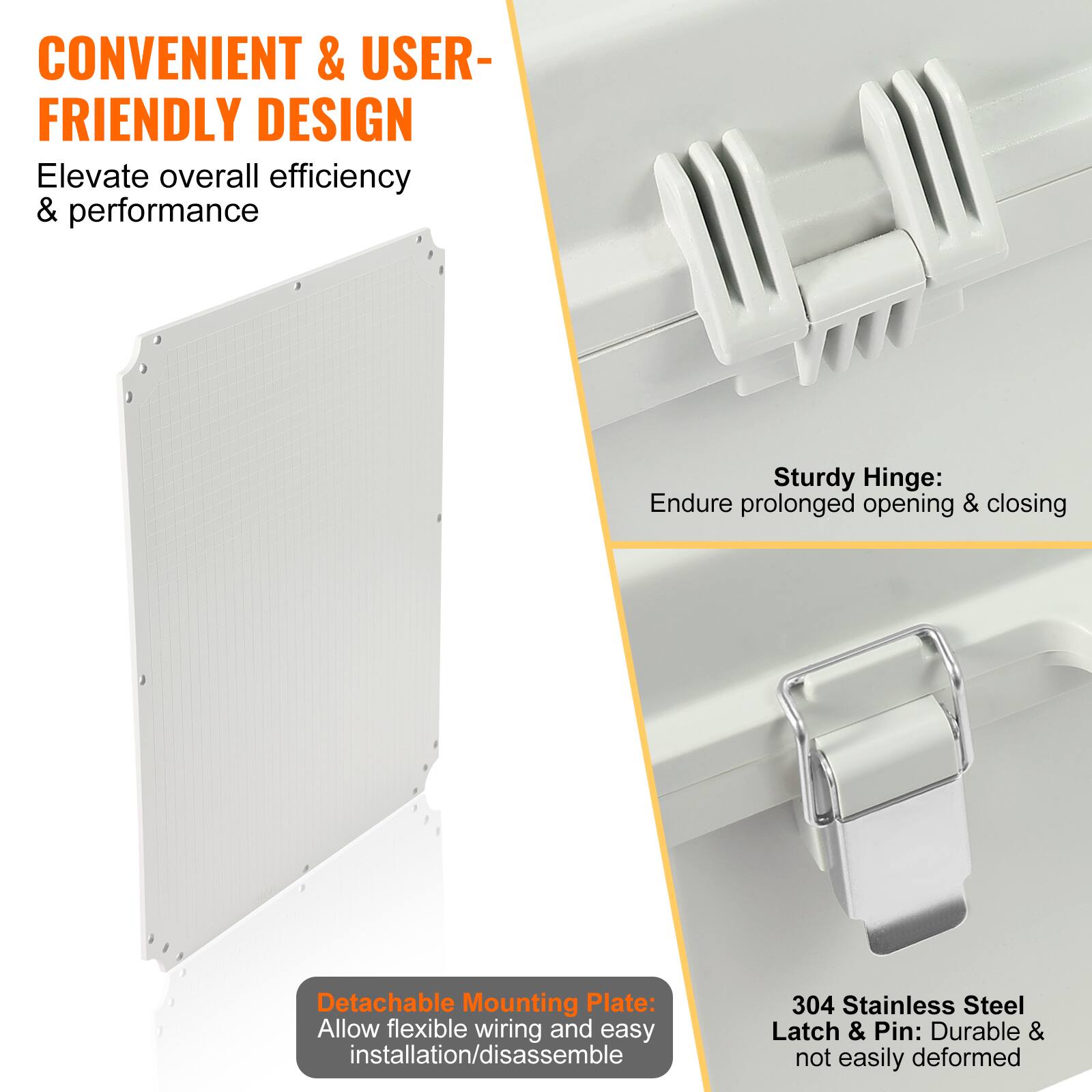 CONVENIENT & USER-FRIENDLY DESIGN  
Elevate overall efficiency & performance  

Sturdy Hinge:  
Endure prolonged opening & closing  

Detachable Mounting Plate:  
Allow flexible wiring and easy installation/disassemble  

304 Stainless Steel Latch & Pin:  
Durable & not easily deformed