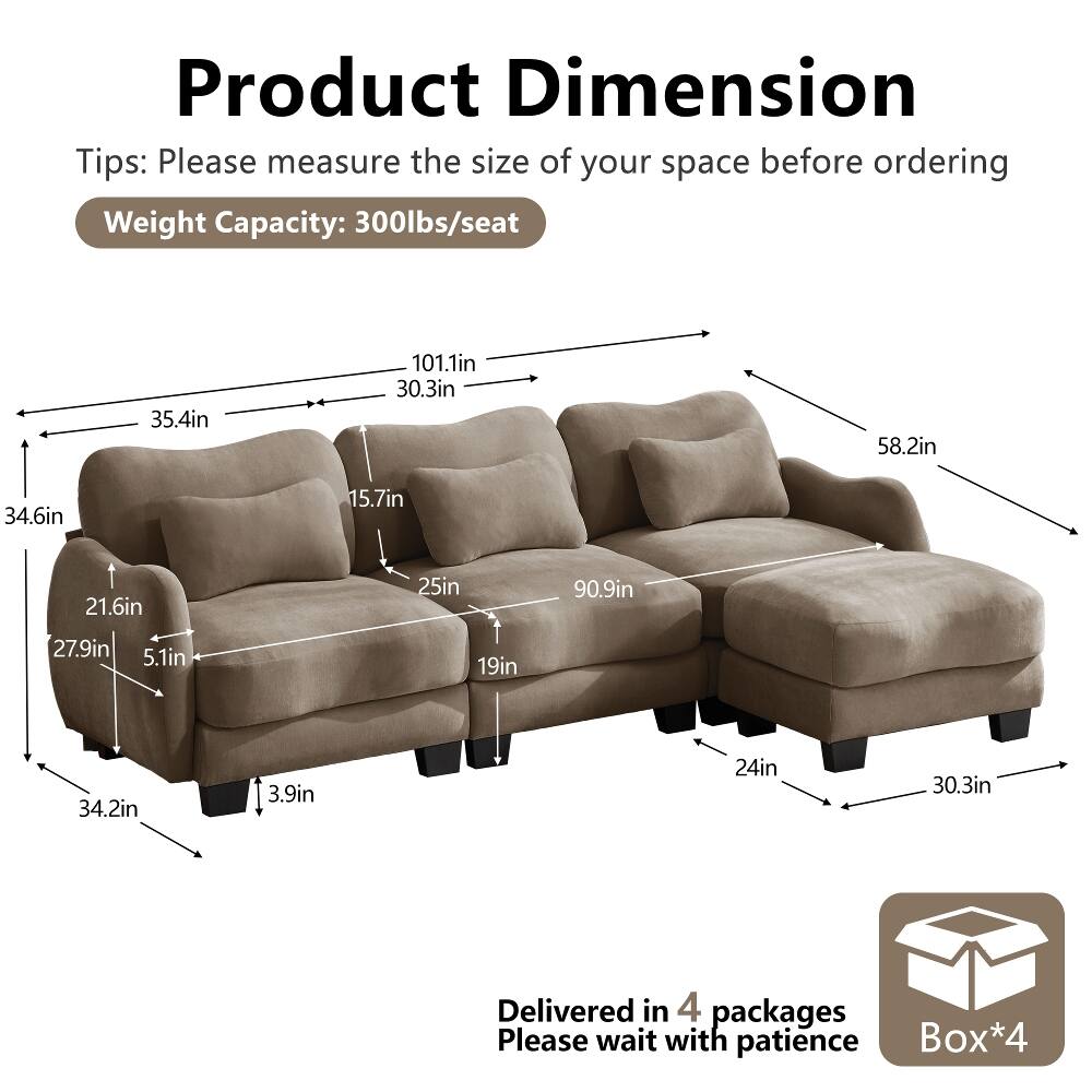 Product Dimension Tips: Please measure the size of your space before ordering  
Weight Capacity: 300lbs/seat  
35.4in  
101.1in  
30.3in  
58.2in  
34.6in  
15.7in  
21.6in  
25in  
90.9in  
27.9in  
5.1in  
19in  
34.2in  
3.9in  
24in  
30.3in  
Delivered in 4 packages  
Please wait with patience  
Box*4