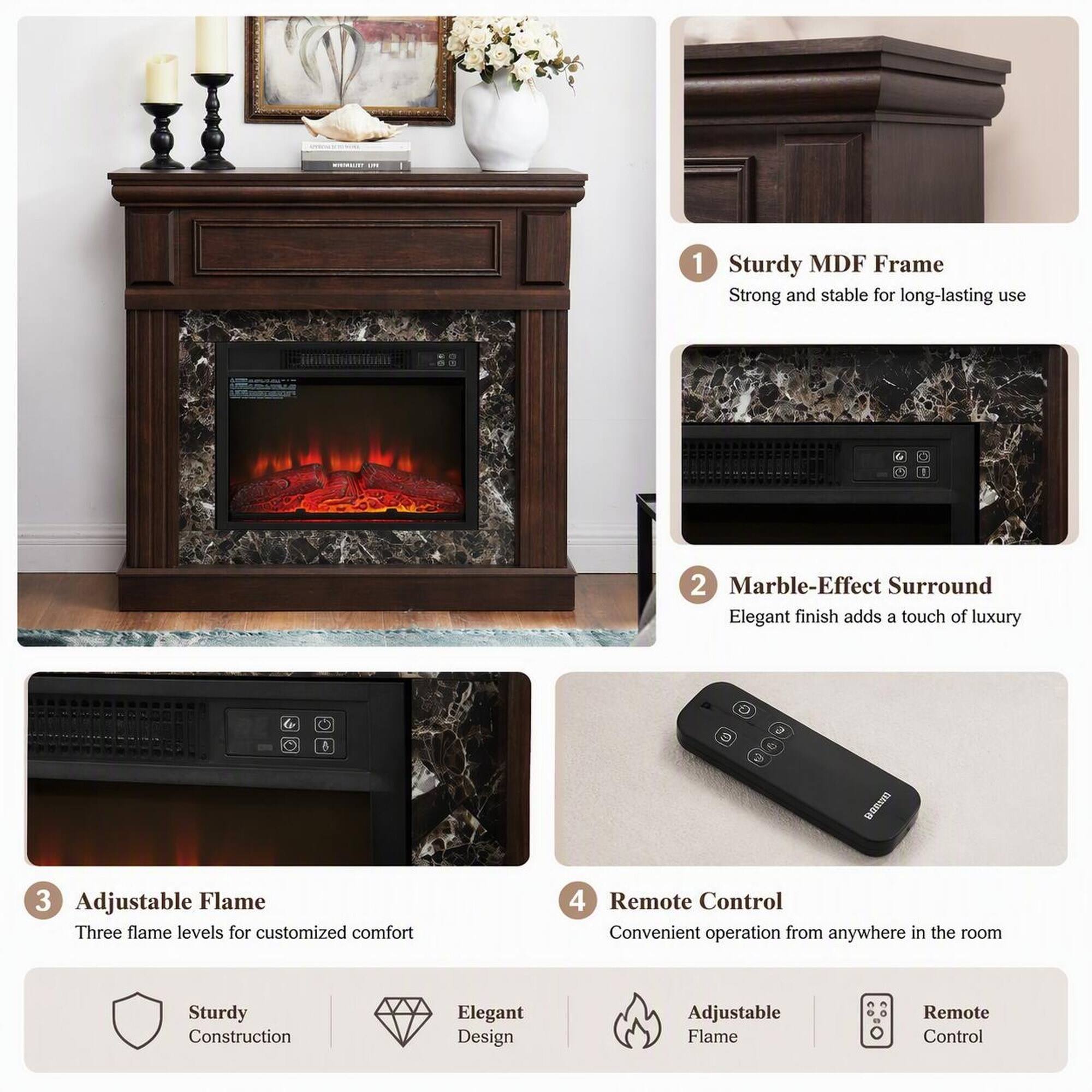 1. Sturdy MDF Frame
   - Strong and stable for long-lasting use

2. Marble-Effect Surround
   - Elegant finish adds a touch of luxury

3. Adjustable Flame
   - Three flame levels for customized comfort

4. Remote Control
   - Convenient operation from anywhere in the room

Sturdy Construction
Elegant Design
Adjustable Flame
Remote Control