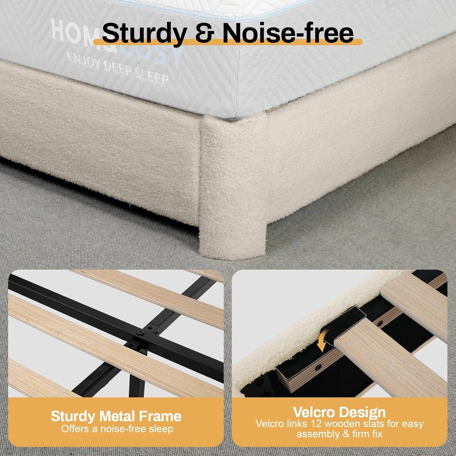 HOMESTOSY  
Sturdy & Noise-free  
ENJOY DEEP SLEEP  

Sturdy Metal Frame  
Offers a noise-free sleep  

Velcro Design  
Velcro links 12 wooden slats for easy assembly & firm fix