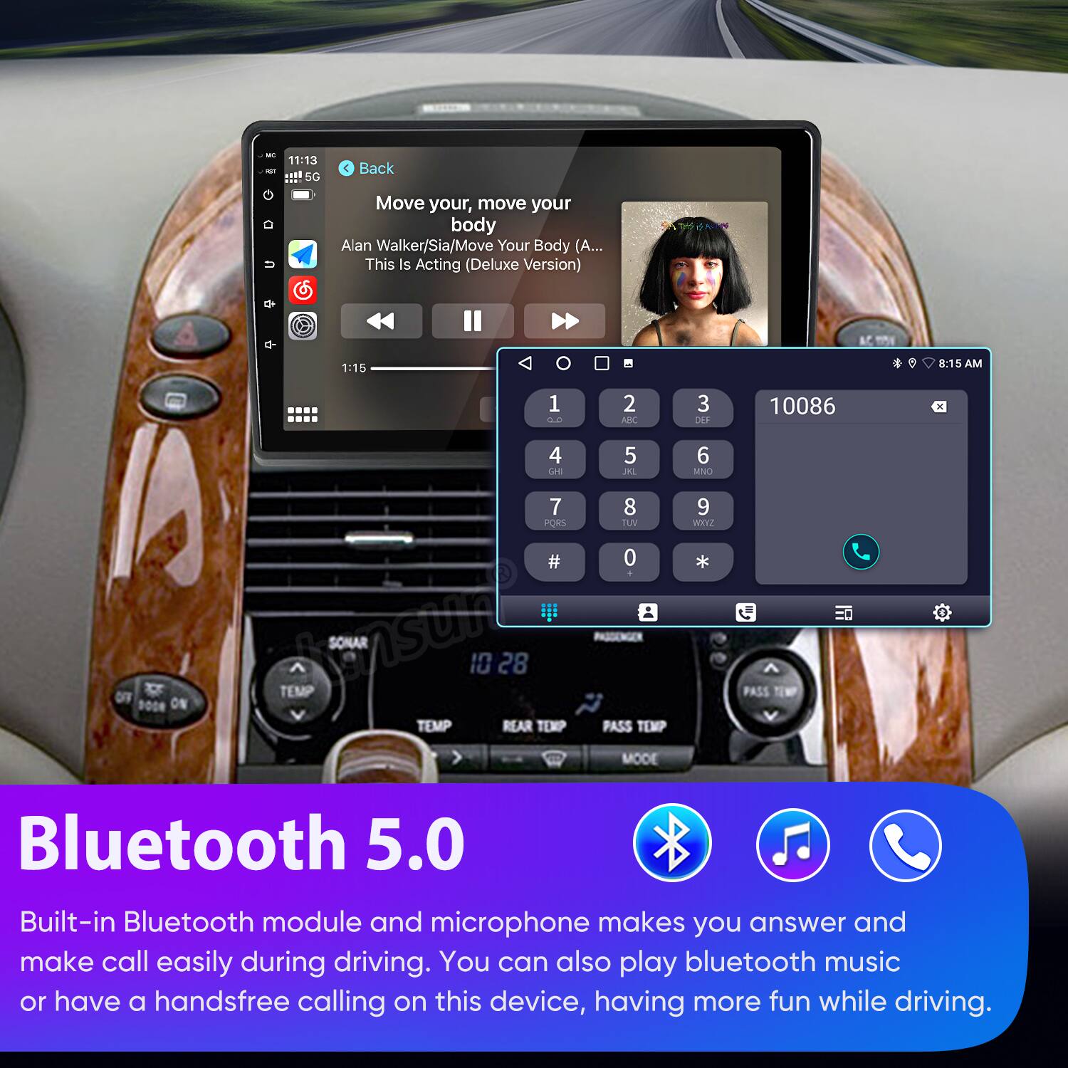11:13  
5G  
Back  
Move your, move your body  
Alan Walker/Sia/Move Your Body (A... This Is Acting (Deluxe Version)  
M  
1:15  
8:15 AM  
1 G.0  
2 ABC  
3 DER  
10086 -  
4 Cam  
5 SHL  
6 SNO  
OF 0N 008  
7 PORS  
# TEMP insun SONAR  
10 28 TEMP REAR TEMP  
8 TU  
0 PASSENGER PASS TEMP MODE  
9 Werz PASS Bluetooth 5.0  
Built-in Bluetooth module and microphone makes you answer and make call easily during driving. You can also play bluetooth music or have a handsfree calling on this device, having more fun while driving.