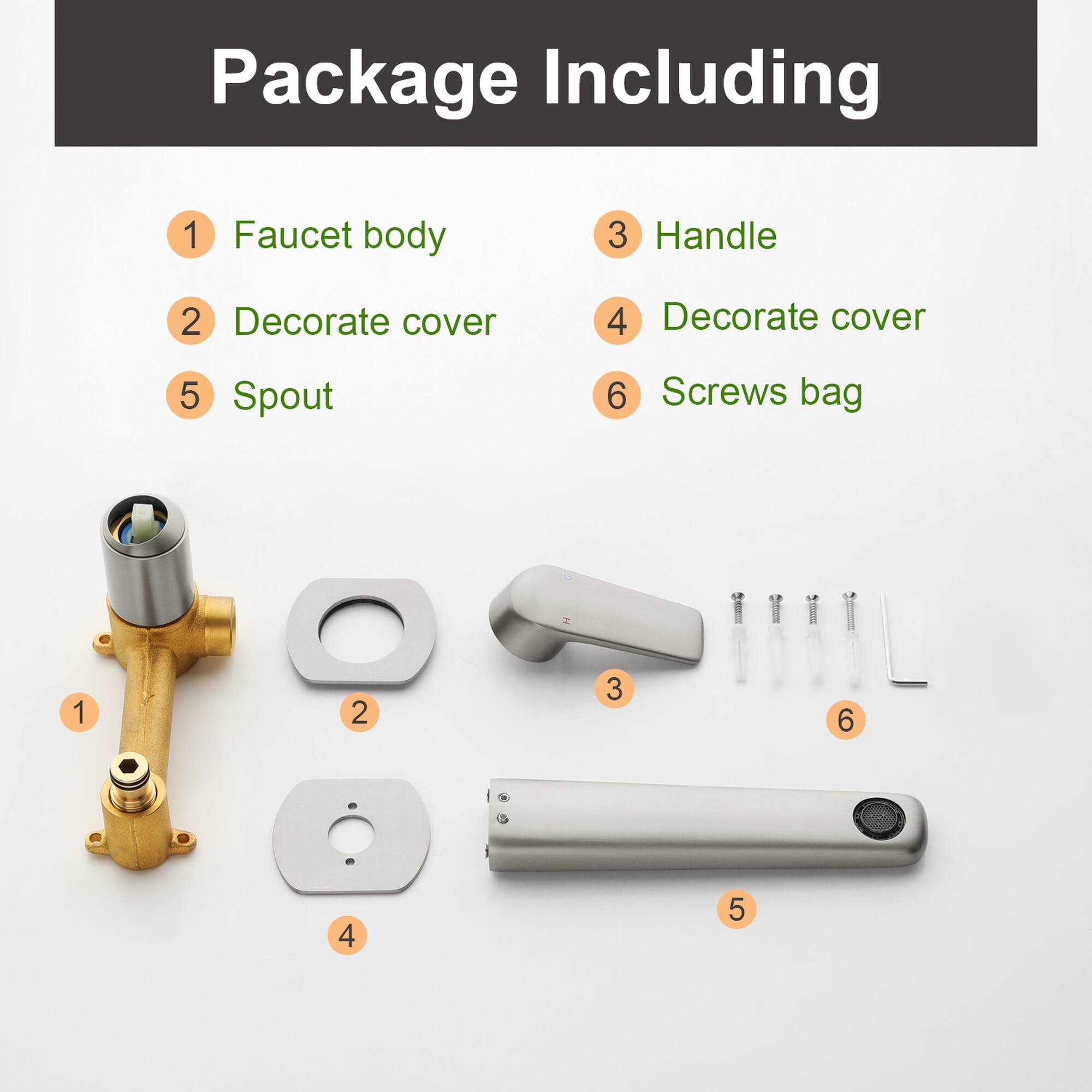 Package Including

1. Faucet body
2. Decorate cover
3. Handle
4. Decorate cover
5. Spout
6. Screws bag
