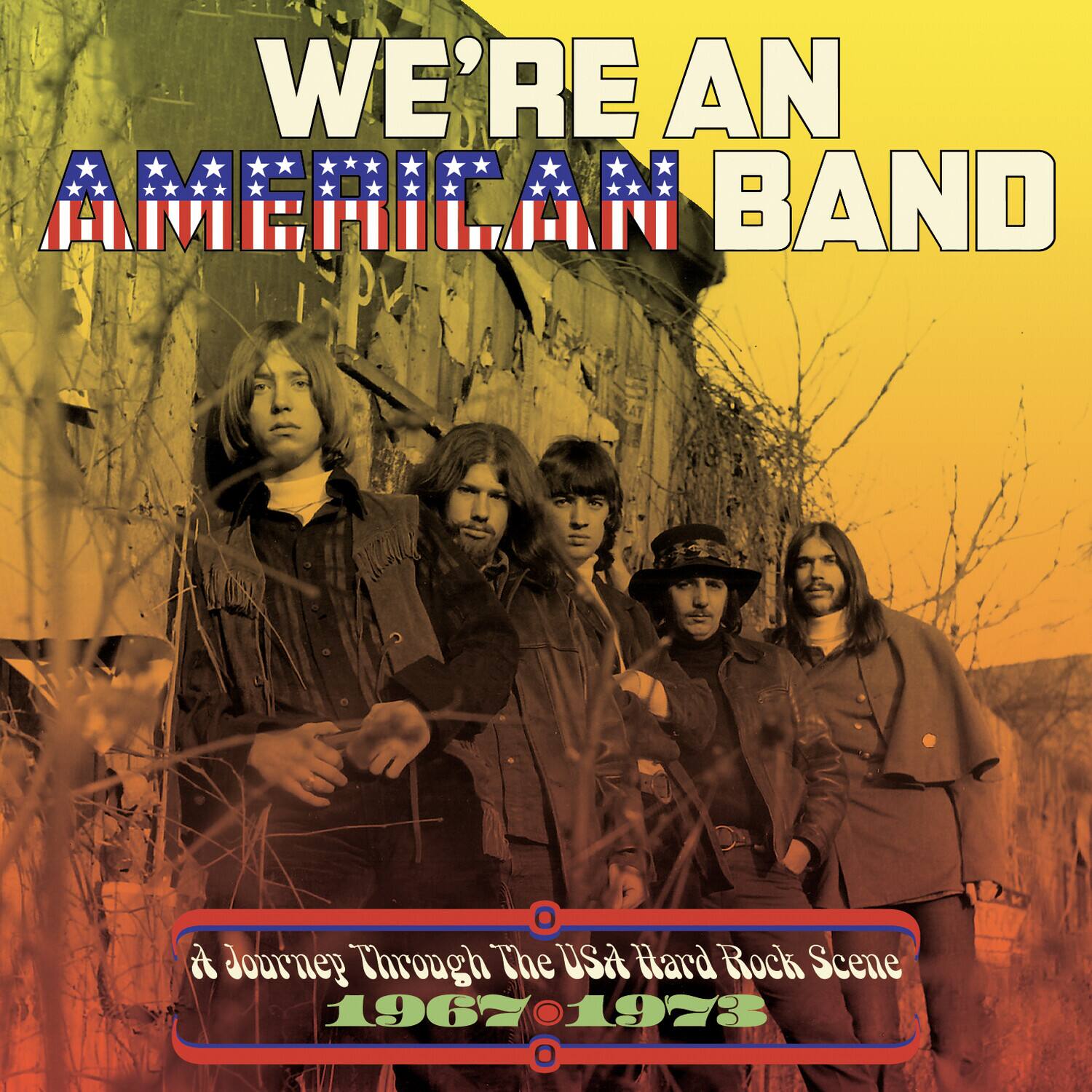 WE'RE AN AMERICAN BAND

A Journey Through The USA Hard Rock Scene 1967-1973