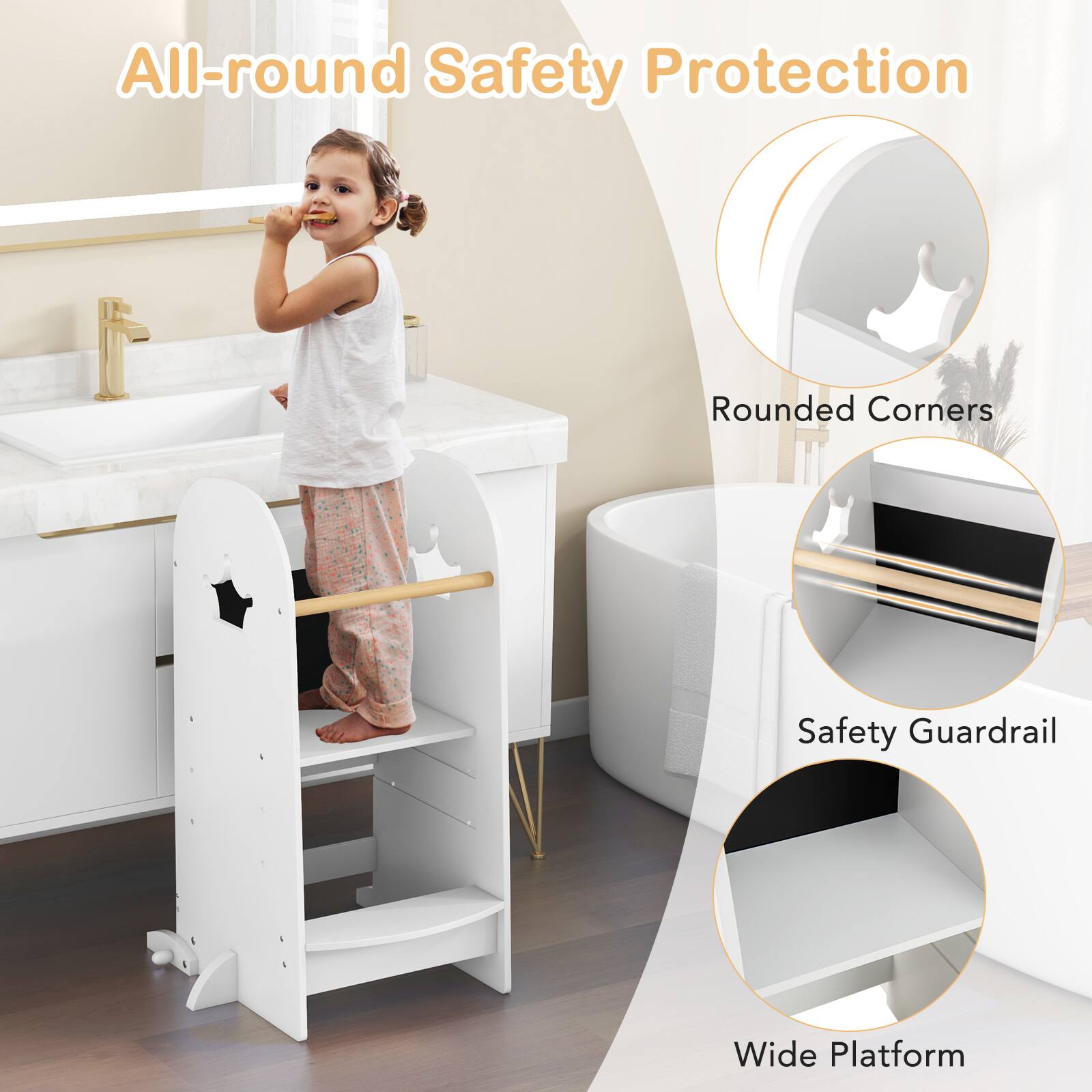 All-round Safety Protection  
Rounded Corners  
Safety Guardrail  
Wide Platform