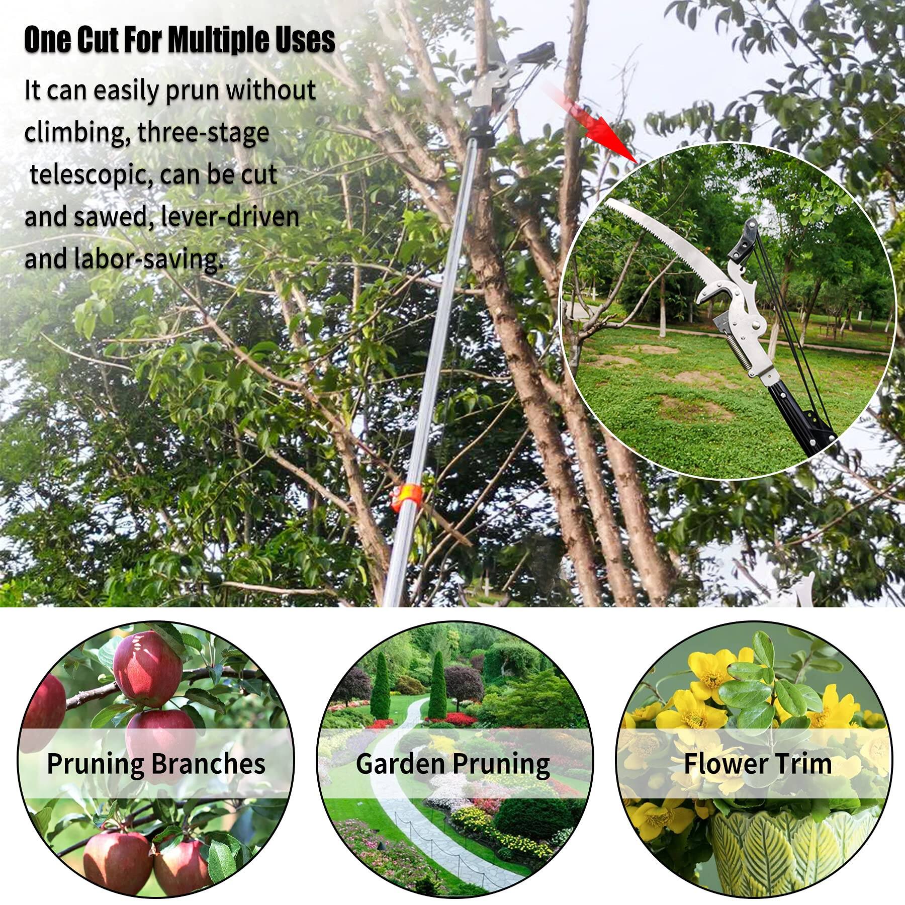 One Cut For Multiple Uses  
It can easily prune without climbing, three-stage telescopic, can be cut and sawed, lever-driven and labor-saving.  

Pruning Branches  
Garden Pruning  
Flower Trim