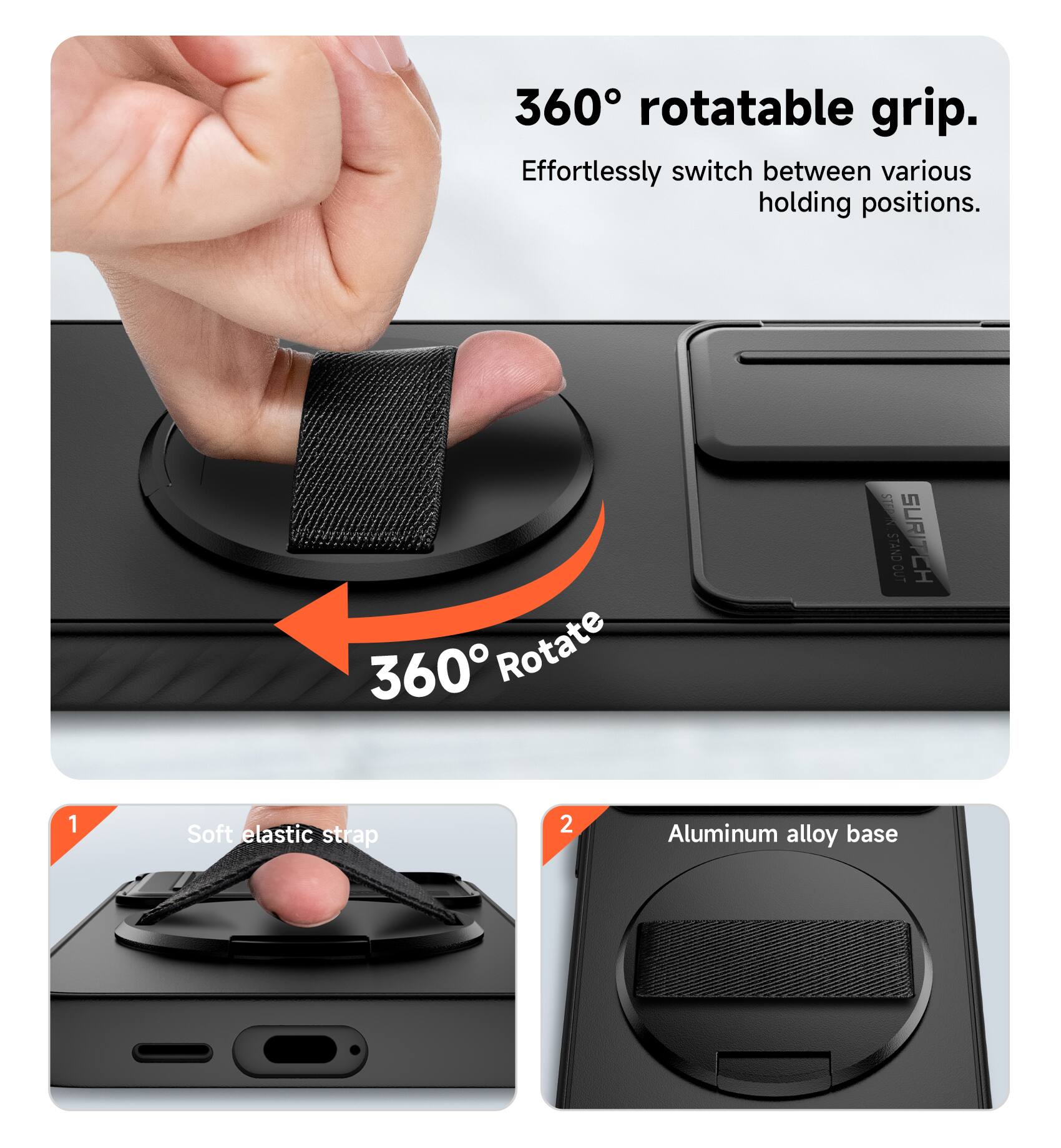 360° rotatable grip. Effortlessly switch between various holding positions. 360° Rotate

1. Soft elastic strap
2. Aluminum alloy base