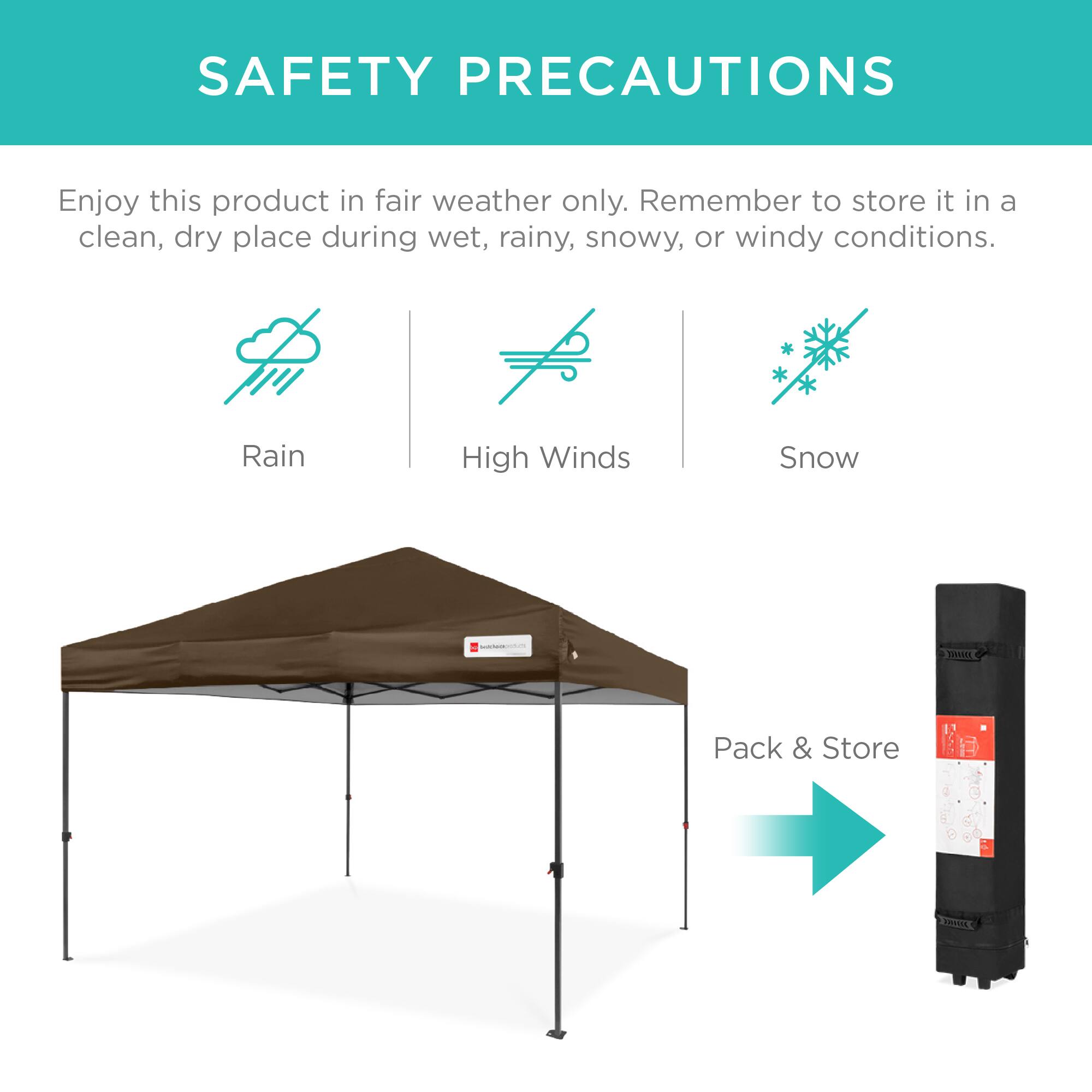 SAFETY PRECAUTIONS

Enjoy this product in fair weather only. Remember to store it in a clean, dry place during wet, rainy, snowy, or windy conditions.

Rain  
High Winds  
Snow  

Pack & Store