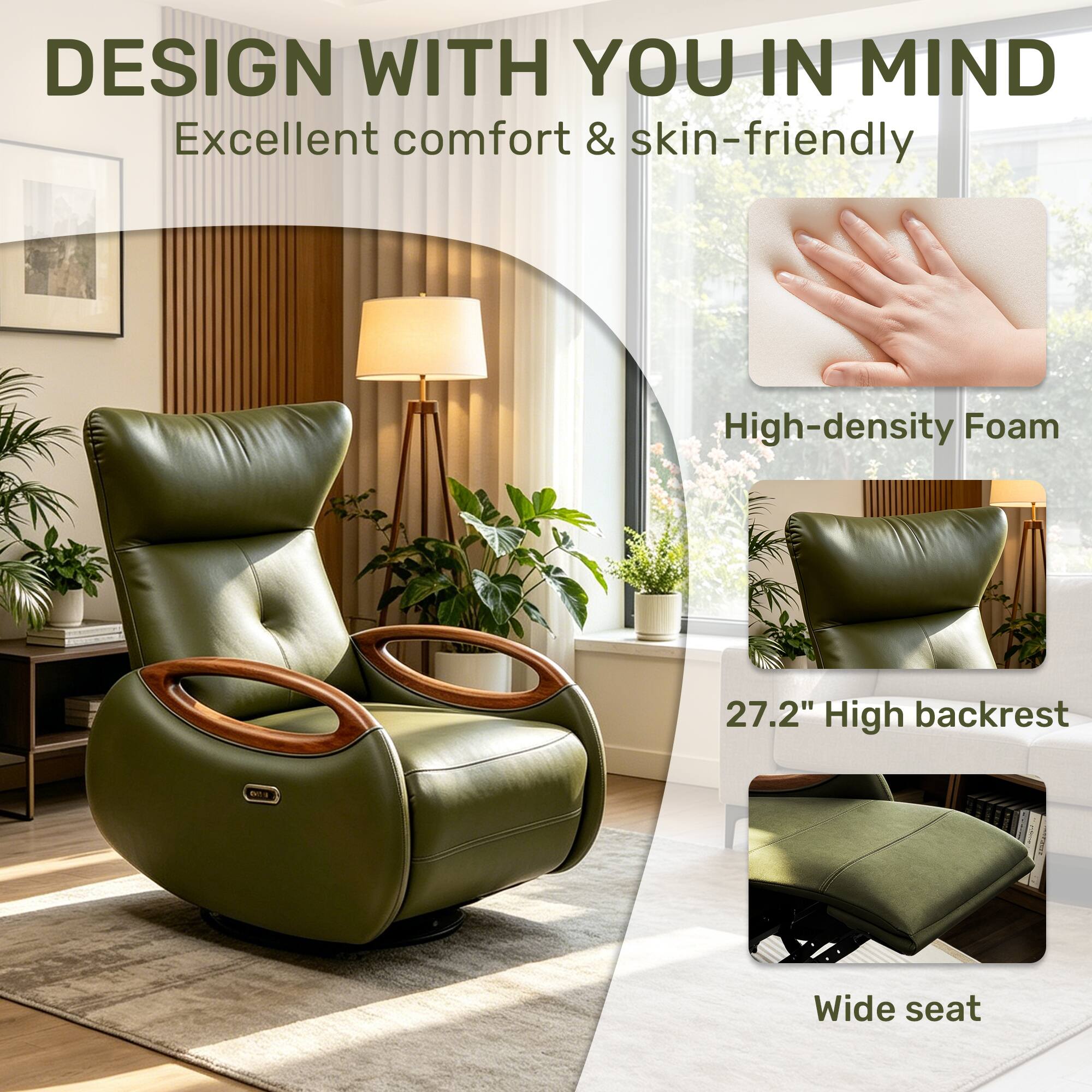 DESIGN WITH YOU IN MIND  
Excellent comfort & skin-friendly

- High-density Foam
- 27.2" High backrest
- Wide seat