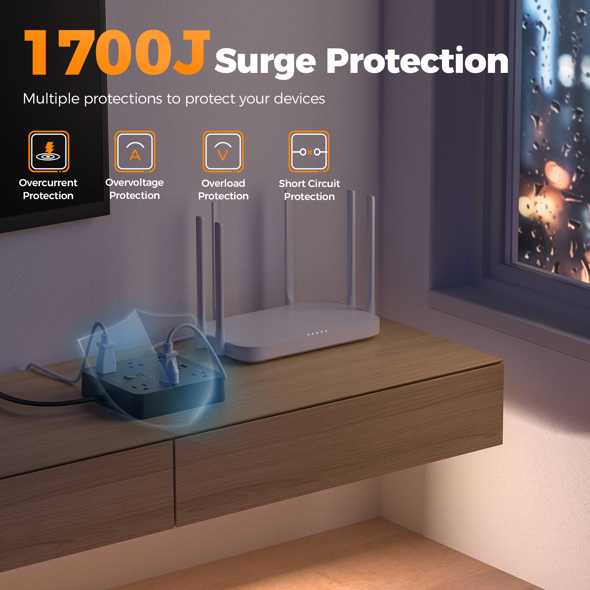 1700J Surge Protection  
Multiple protections to protect your devices  
- Overcurrent Protection  
- Overvoltage Protection  
- Overload Protection  
- Short Circuit Protection