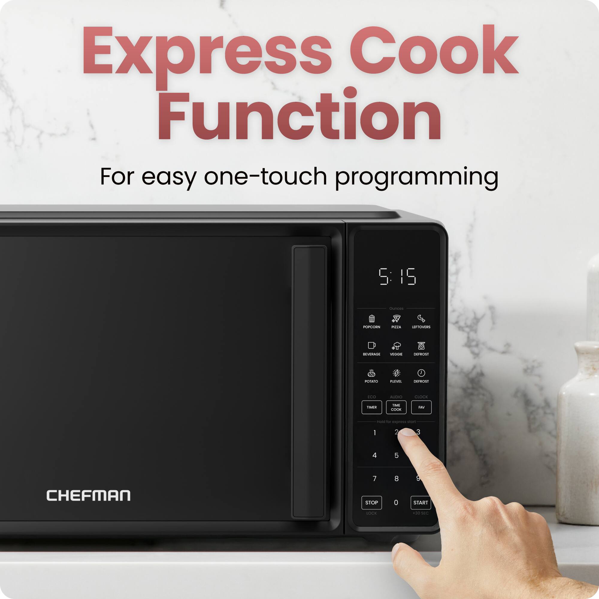 Express Cook Function  
For easy one-touch programming  

5:15  

CHEFMAN  

STOP LOCK  
0  
START  
1 2 3  
4 5 6  
7 8 9  

QUICK COOK  
FROZEN  
POPCORN  
VEGA  
LIFTSTEAK  
BEEF  
VEGETABLE  
DEEPFRISE  
POTATO  
PIEVE  
DEEPFRISE  
ECO  
AUDIO  
CLOCK  
TIME  
FAV  

1  
2  
3  
4  
5  
6  
7  
8  
9  
0