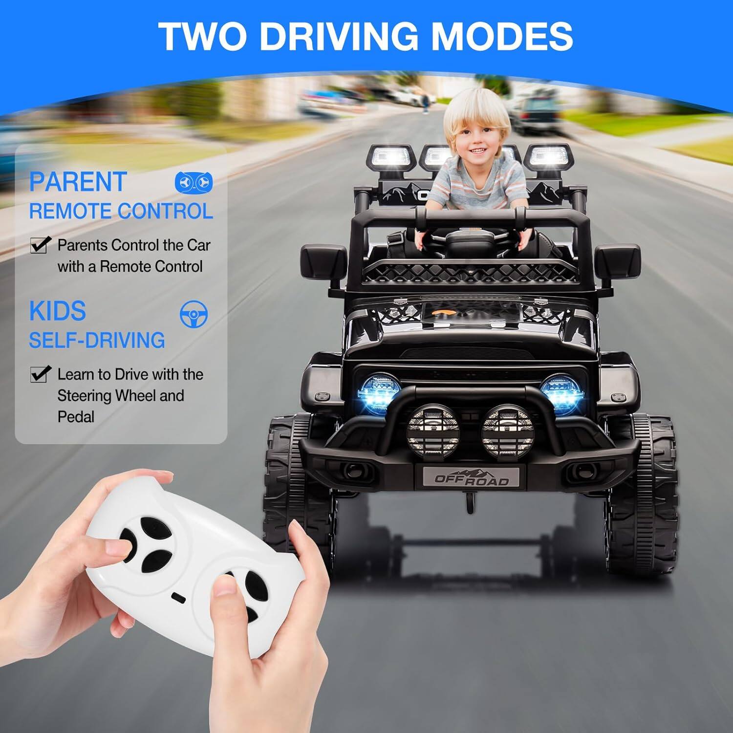 TWO DRIVING MODES

PARENT REMOTE CONTROL
- Parents Control the Car with a Remote Control

KIDS SELF-DRIVING
- Learn to Drive with the Steering Wheel and Pedal