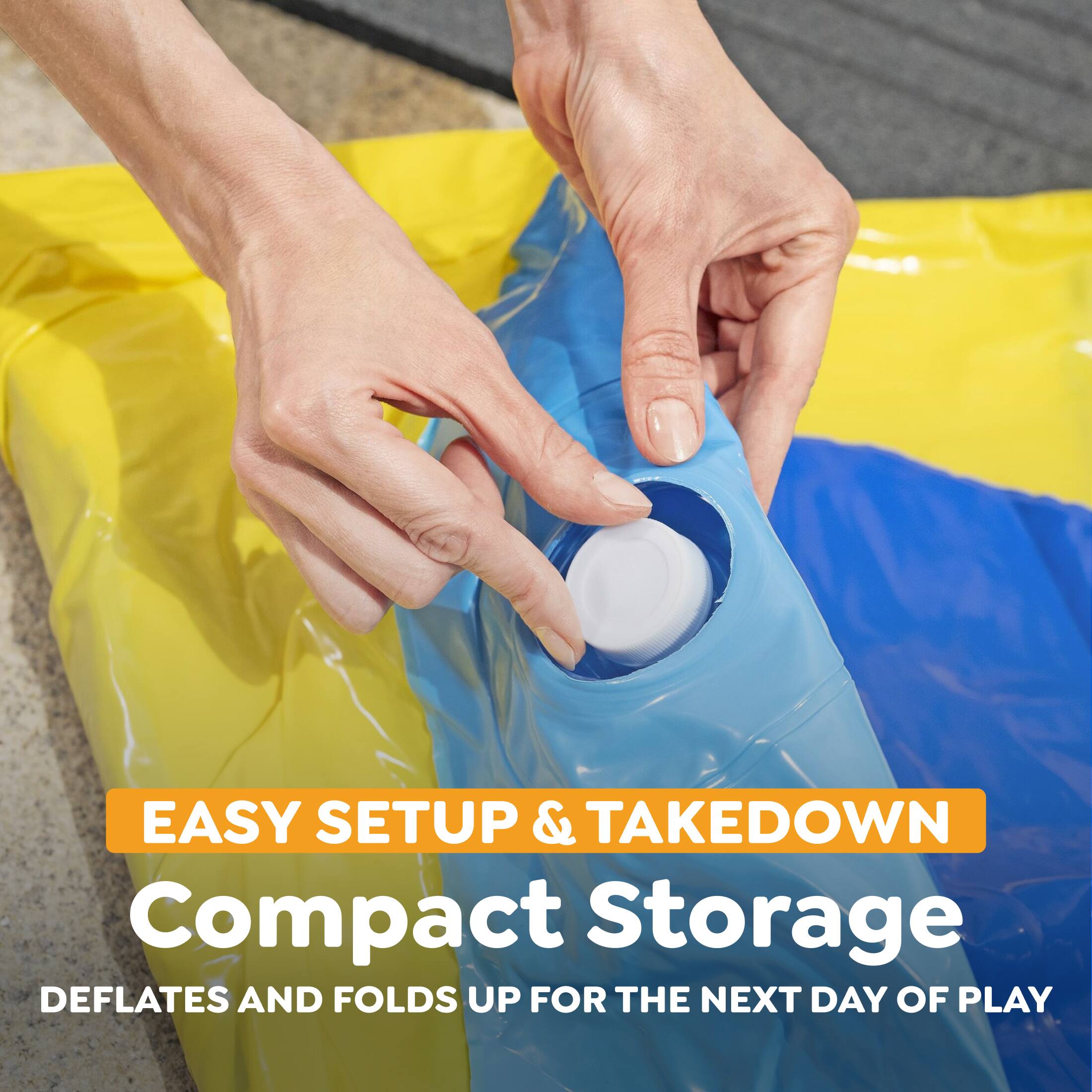 EASY SETUP & TAKEDOWN  
Compact Storage  
DEFlates and FOLds UP FOR THE NEXT DAY OF PLAY