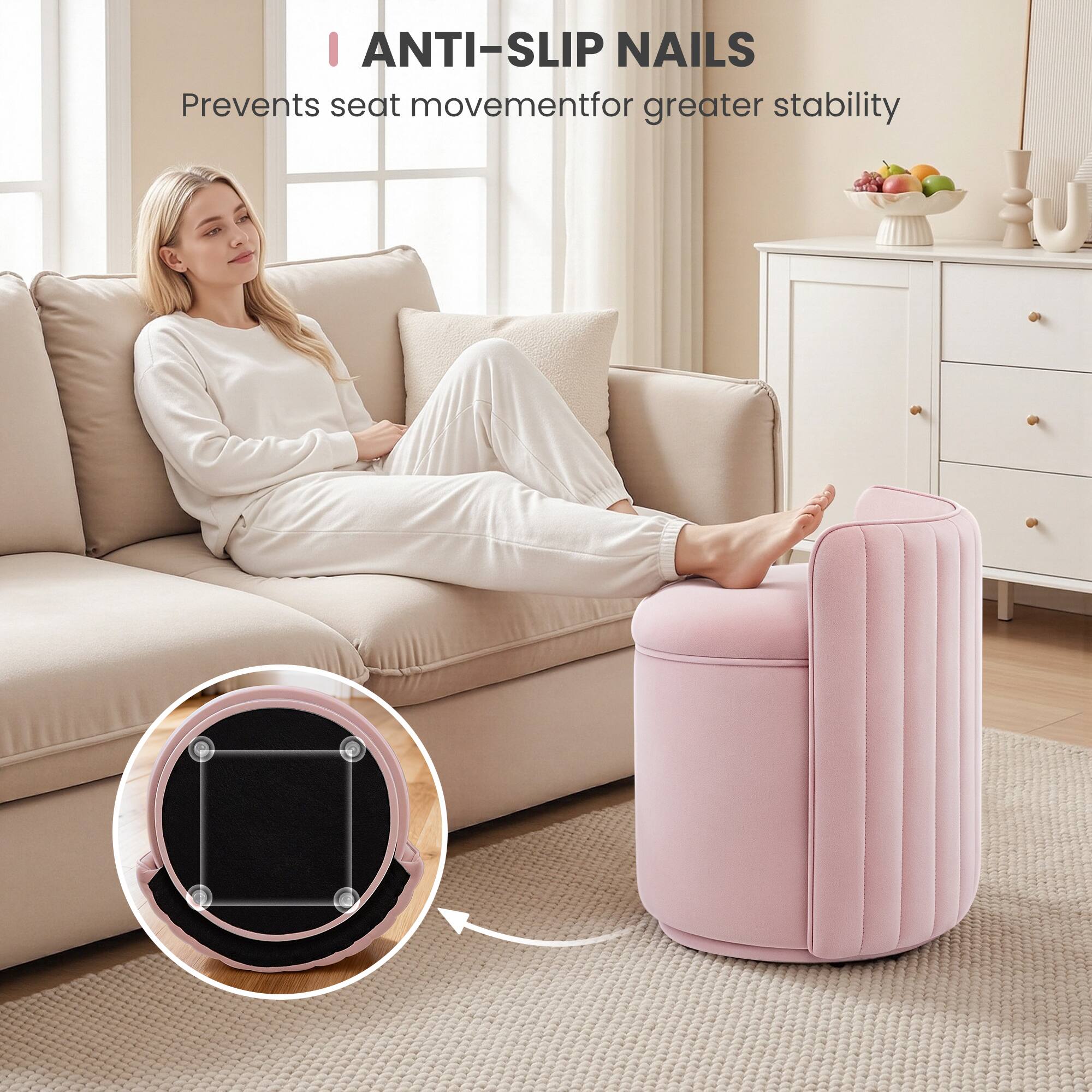 ANTI-SLIP NAILS  
Prevents seat movement for greater stability