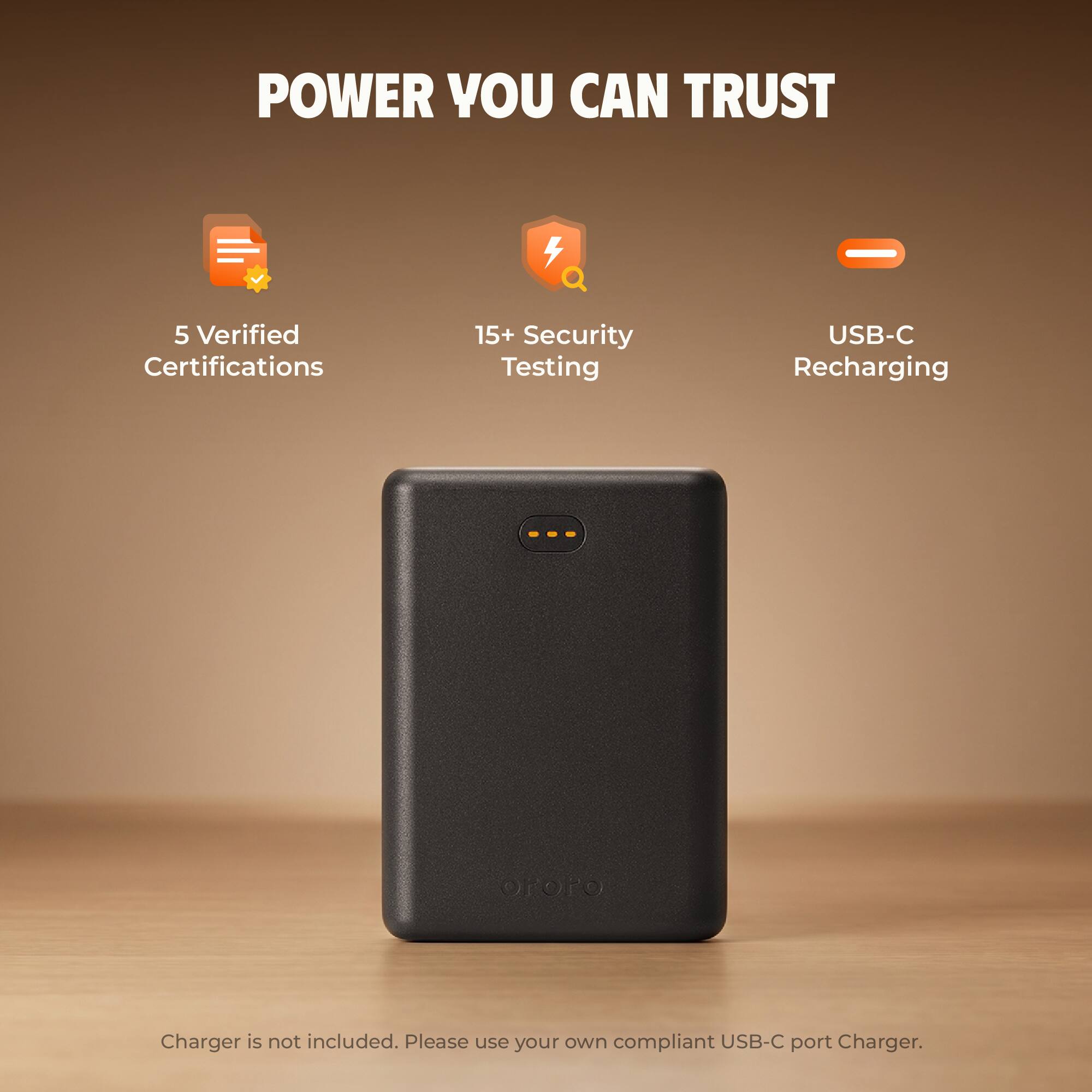POWER YOU CAN TRUST

- 5 Verified Certifications
- 15+ Security Testing
- USB-C Recharging

Charger is not included. Please use your own compliant USB-C port Charger.