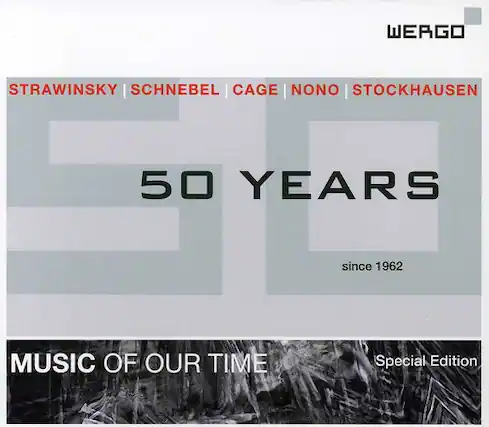 WERGO
STRAWINSKY | SCHNEBEL | CAGE | NONO | STOCKHAUSEN
50 YEARS
since 1962
MUSIC OF OUR TIME
Special Edition
