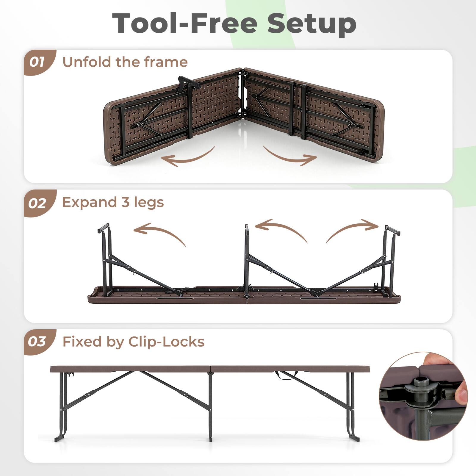 Tool-Free Setup

01 Unfold the frame

02 Expand 3 legs

03 Fixed by Clip-Locks