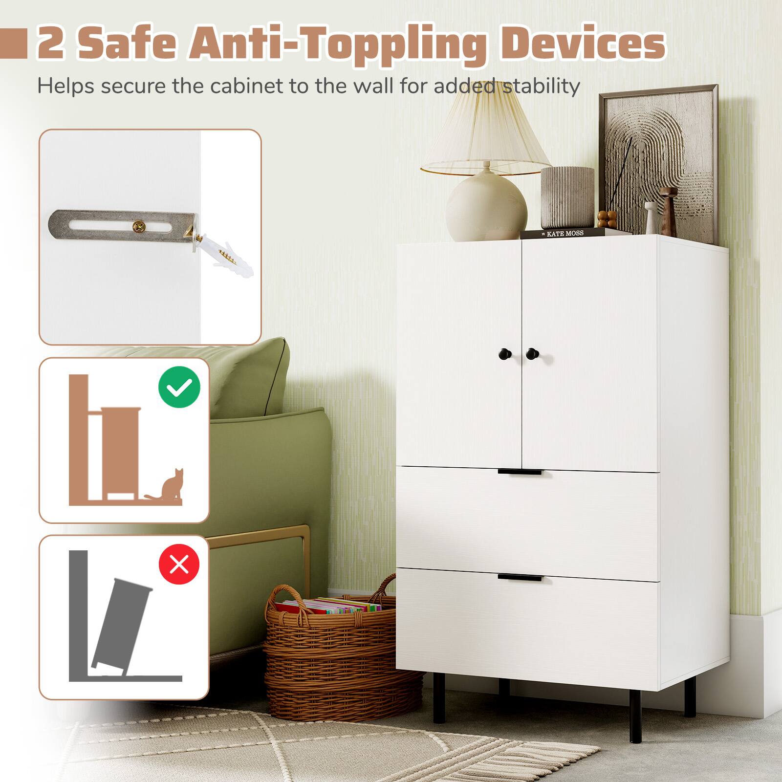 2 Safe Anti-Topping Devices  
Helps secure the cabinet to the wall for added stability
