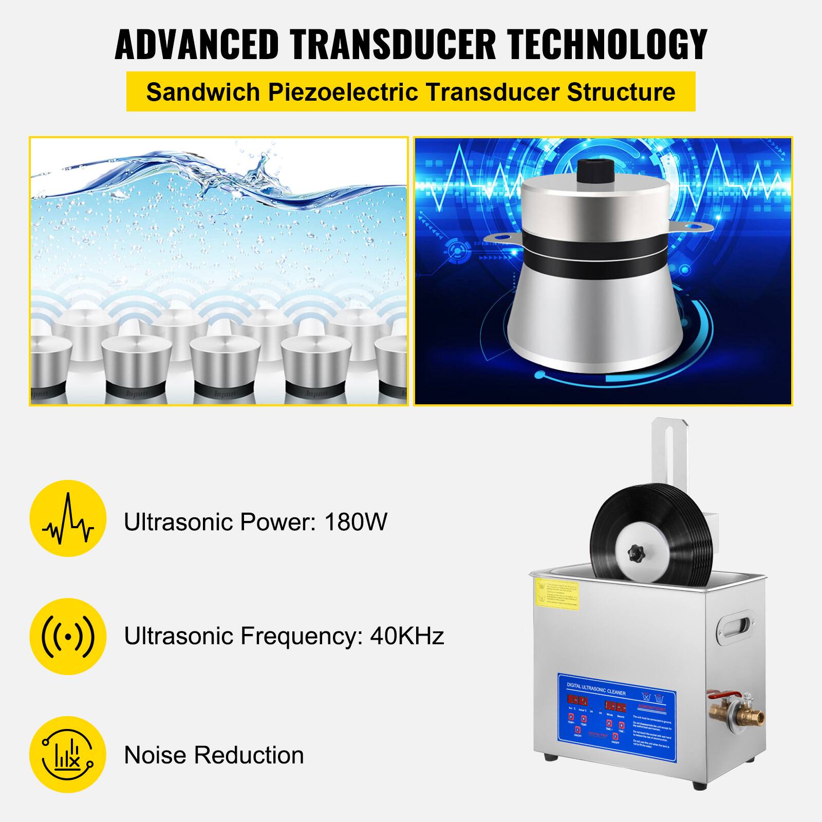 ADVANCED TRANSDUCER TECHNOLOGY  
Sandwich Piezoelectric Transducer Structure  

- Ultrasonic Power: 180W  
- Ultrasonic Frequency: 40KHz  
- Noise Reduction
