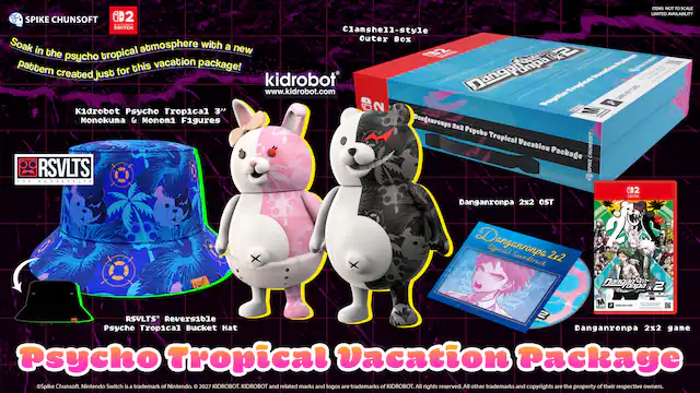 ITEMS NOT TO SCALE
LIMITED AVAILABILITY
SPIKE CHUNSOFT
B2
MINTENDO SWITCH
Clamshell-style Outer BOX
Soak atmosphere with a new psycho tropical pattern created just for this vacation package!
Ponpa & OPRECHUNSAFY
kidrobot
www.kidrobot.com
GAME KEY CARD
62 Psycho On Kidrobot Psycho Tropical 3" Monokuma & Monomi Figures
Dangronpa Uncation
RSVLTS
Reversible Psycho Tropical Bucket Hat
Danganronpa 2x2 Psycho Tropical Vacation Package
SPIKE CHUNSOFT
RSVLTS
THE ROOSEVELTS
602 UNIVER
Danganronpa 2x2 OST
Danganronpa Official Soundtrack 2x2
Danganronpa 2x2 game
SPIKE CHUNSOFT
Nintendo Switch is a trademark of Nintendo.
2027 KIDROBOT.
KIDROBOT and related marks and logos are trademarks of KIDROBOT.
All rights reserved.
All other trademarks and copyrights are the property of their respective owners. - M (Mature 17+)