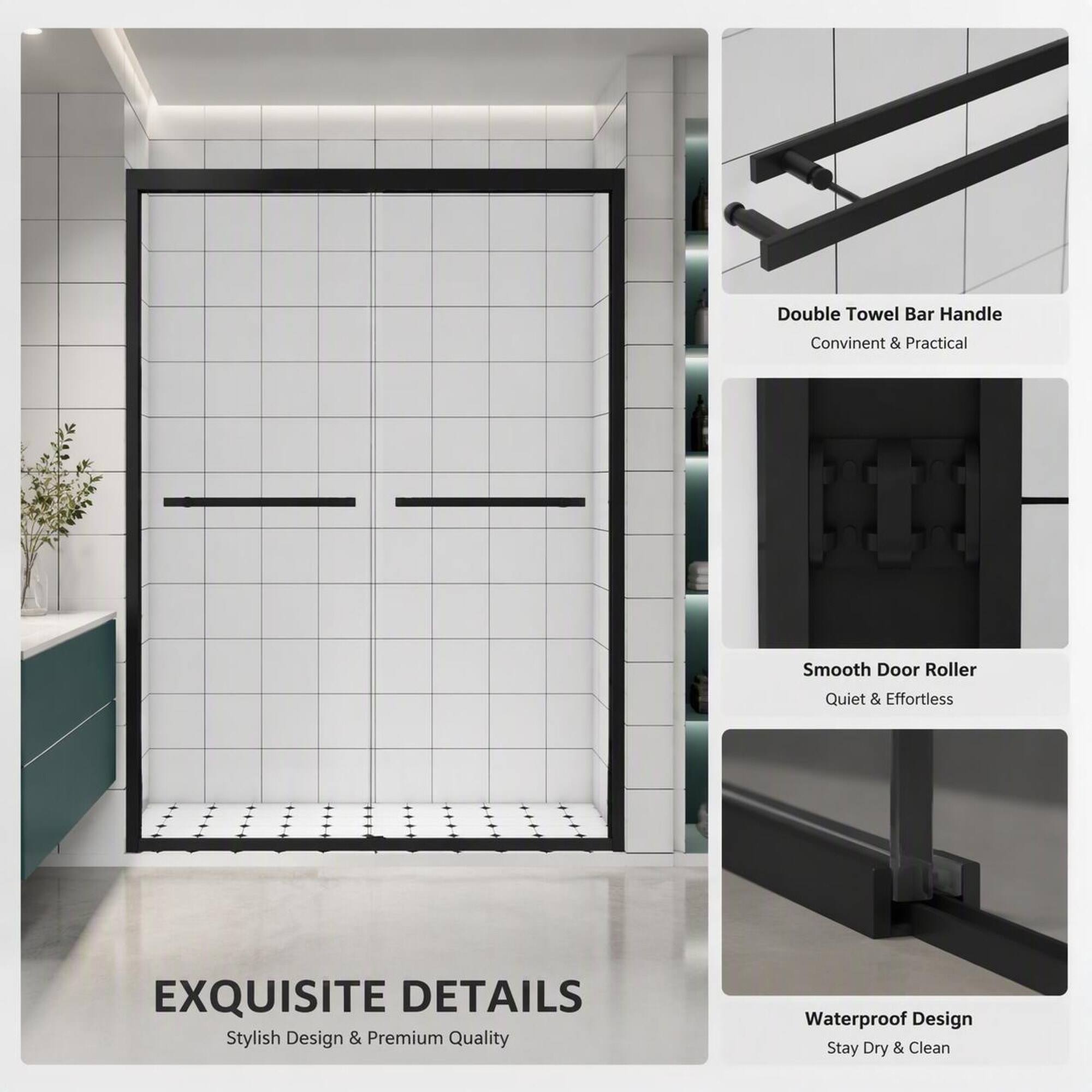 Double Towel Bar Handle  
Convenient & Practical  

Smooth Door Roller  
Quiet & Effortless  

EXQUISITE DETAILS  
Stylish Design & Premium Quality  

Waterproof Design  
Stay Dry & Clean