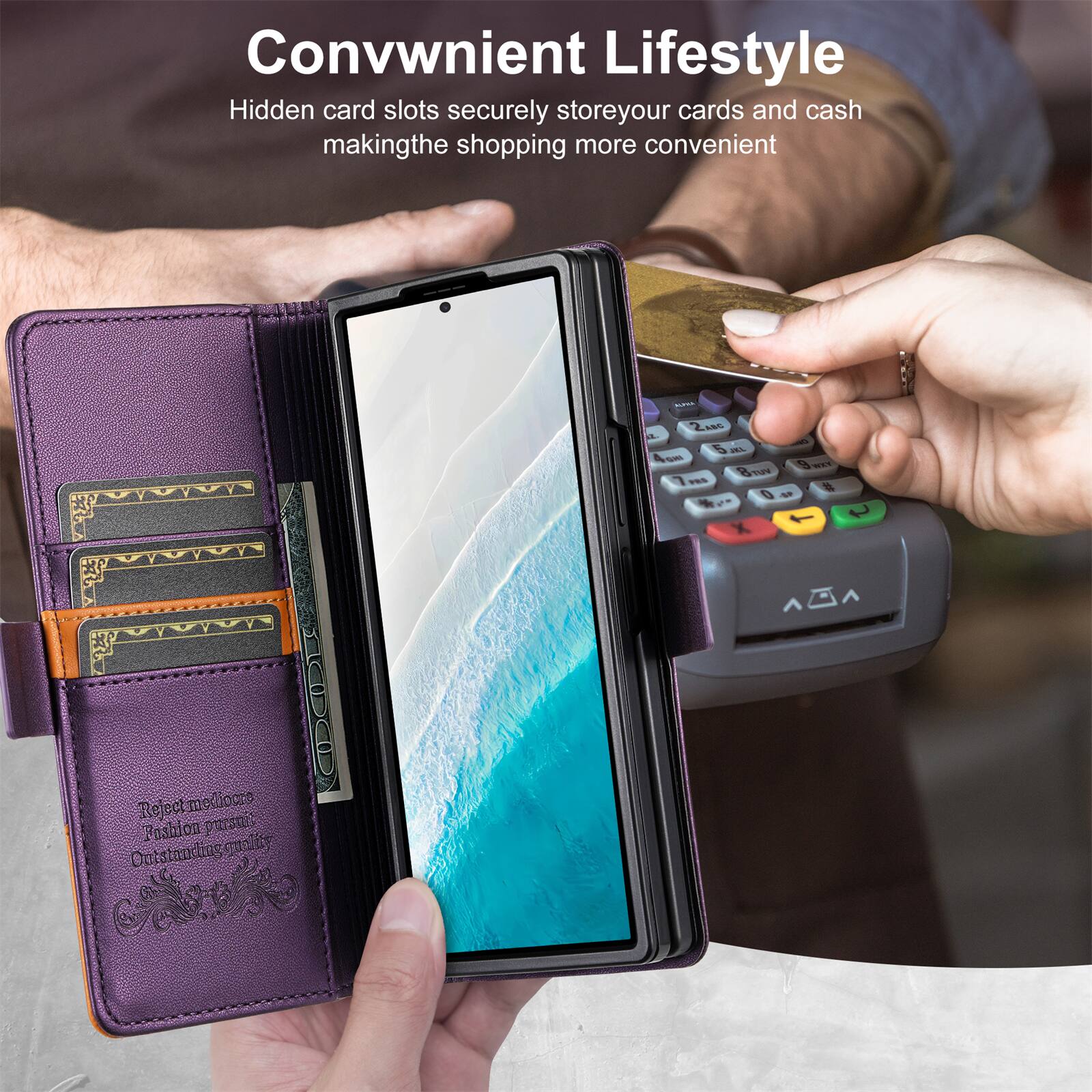 Convenient Lifestyle  
Hidden card slots securely store your cards and cash making the shopping more convenient  

Rejectmedinces prazemos Poshion ruality Ontstanding smelity Anto