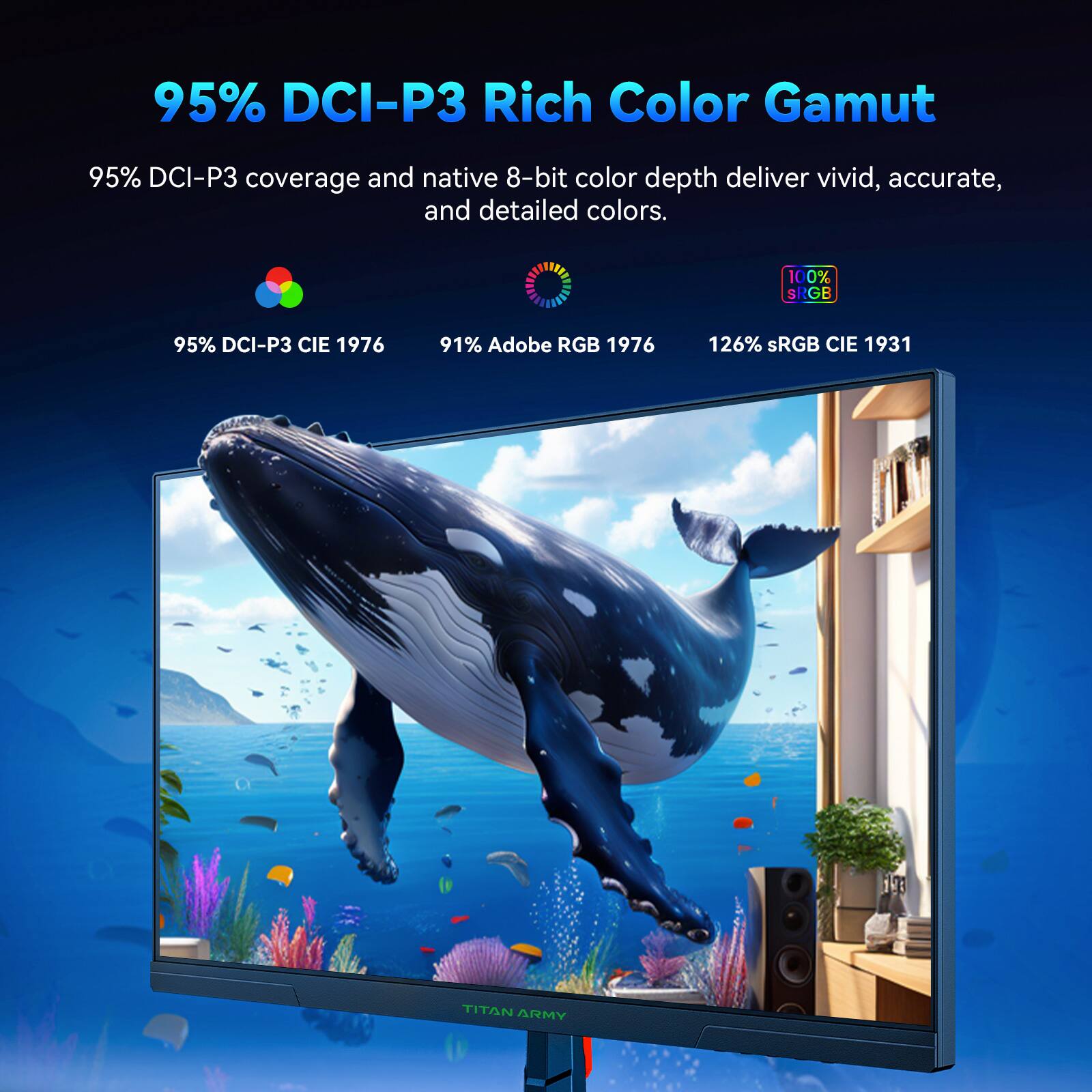 95% DCI-P3 Rich Color Gamut

95% DCI-P3 coverage and native 8-bit color depth deliver vivid, accurate, and detailed colors.

- 95% DCI-P3 CIE 1976
- 91% Adobe RGB 1976
- 126% sRGB CIE 1931
- 100% sRGB
