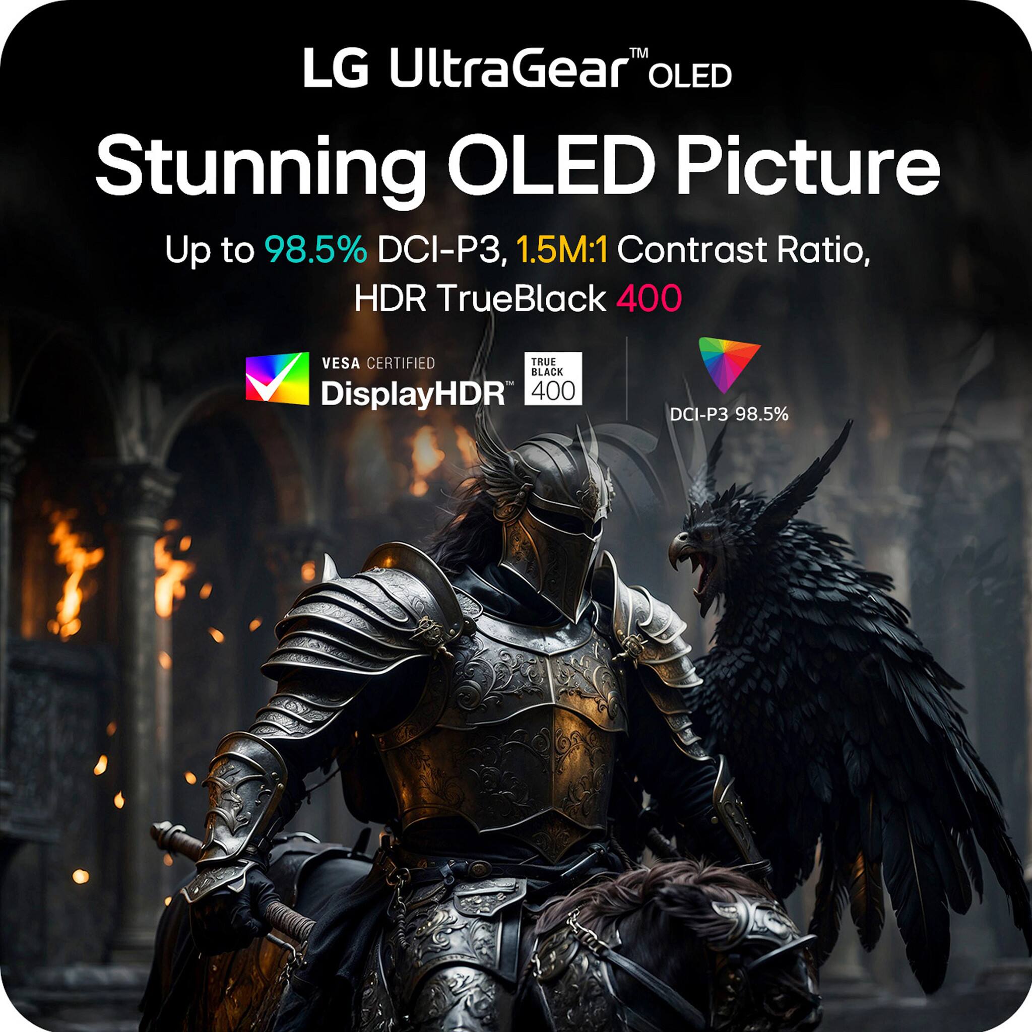 LG UltraGear™ OLED  
Stunning OLED Picture  
Up to 98.5% DCI-P3, 1.5M:1 Contrast Ratio, HDR TrueBlack 400  
VESA CERTIFIED DisplayHDR 400  
DCI-P3 98.5%