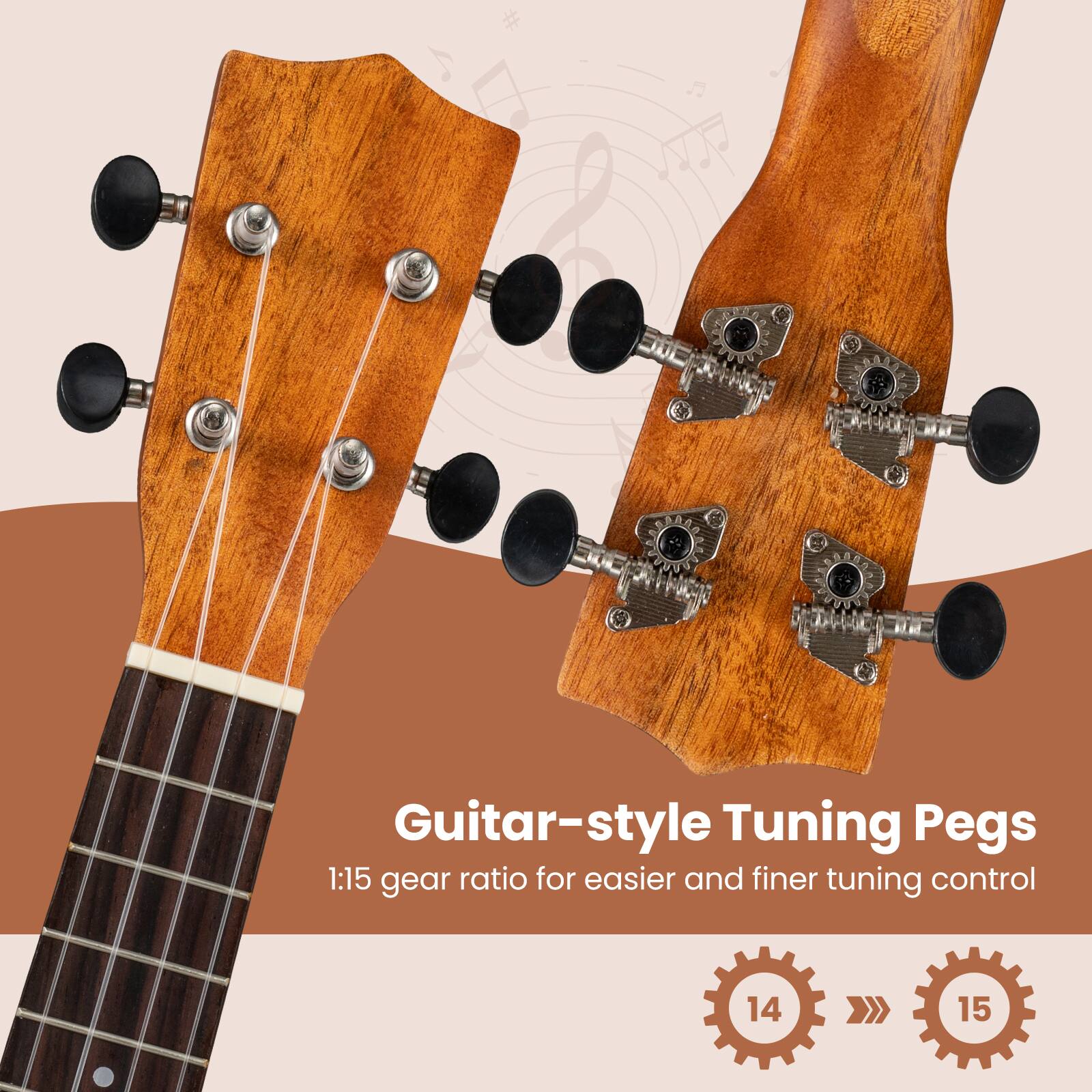 Guitar-style Tuning Pegs  
1:15 gear ratio for easier and finer tuning control  
14 >> 15