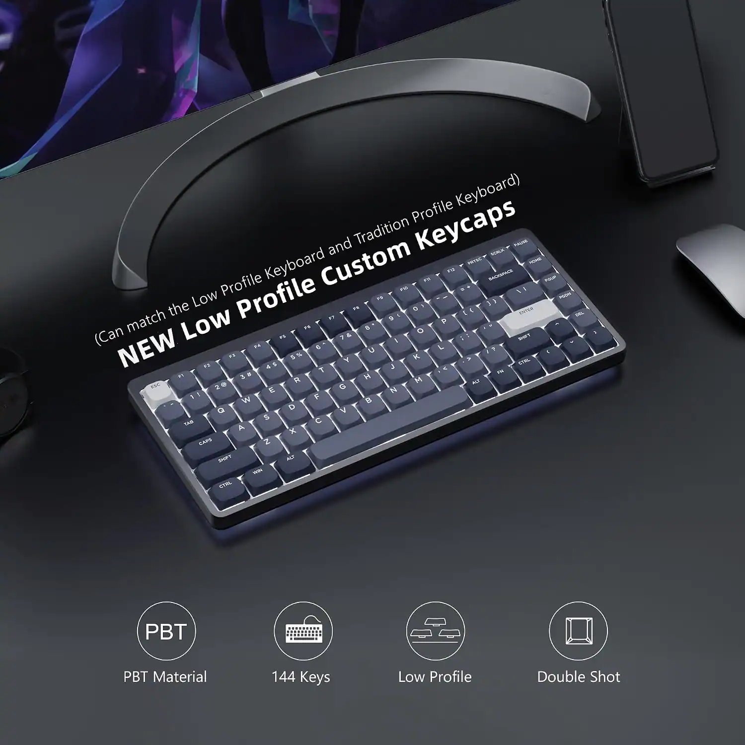Profile Keyboard) Keyboard Custom and Tradition Keycaps 1 PATSE SCRLK PAUSE HOME FU Profile 2% BACKSPACE NUP F10 I Low Profile PGDM }} the F7 FX ENTER PRE (Can match Low F5 F6 & 8 O P SHIFT I NEW N 6 F 7 U F3 5% K > F2 4$ CTRL T FM 3# R H M ESC 20 ALT E G N W F 8 Q D V $ 145 A x CAPS Z SHIFT ALT WW CTRL

PBT
PBT Material
144 Keys
Low Profile
Double Shot