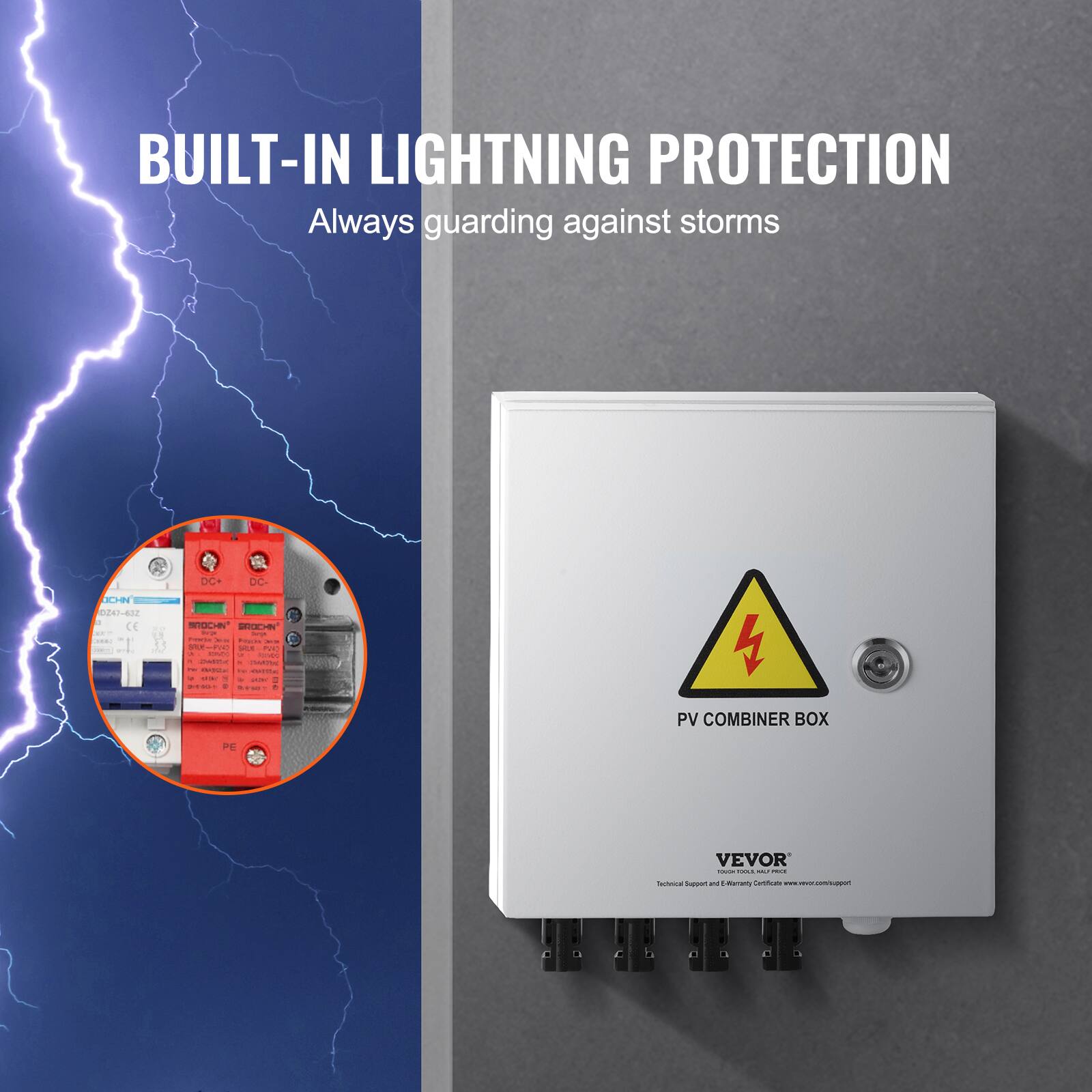 BUILT-IN LIGHTNING PROTECTION  
Always guarding against storms  

PV COMBINER BOX  
VEVOR