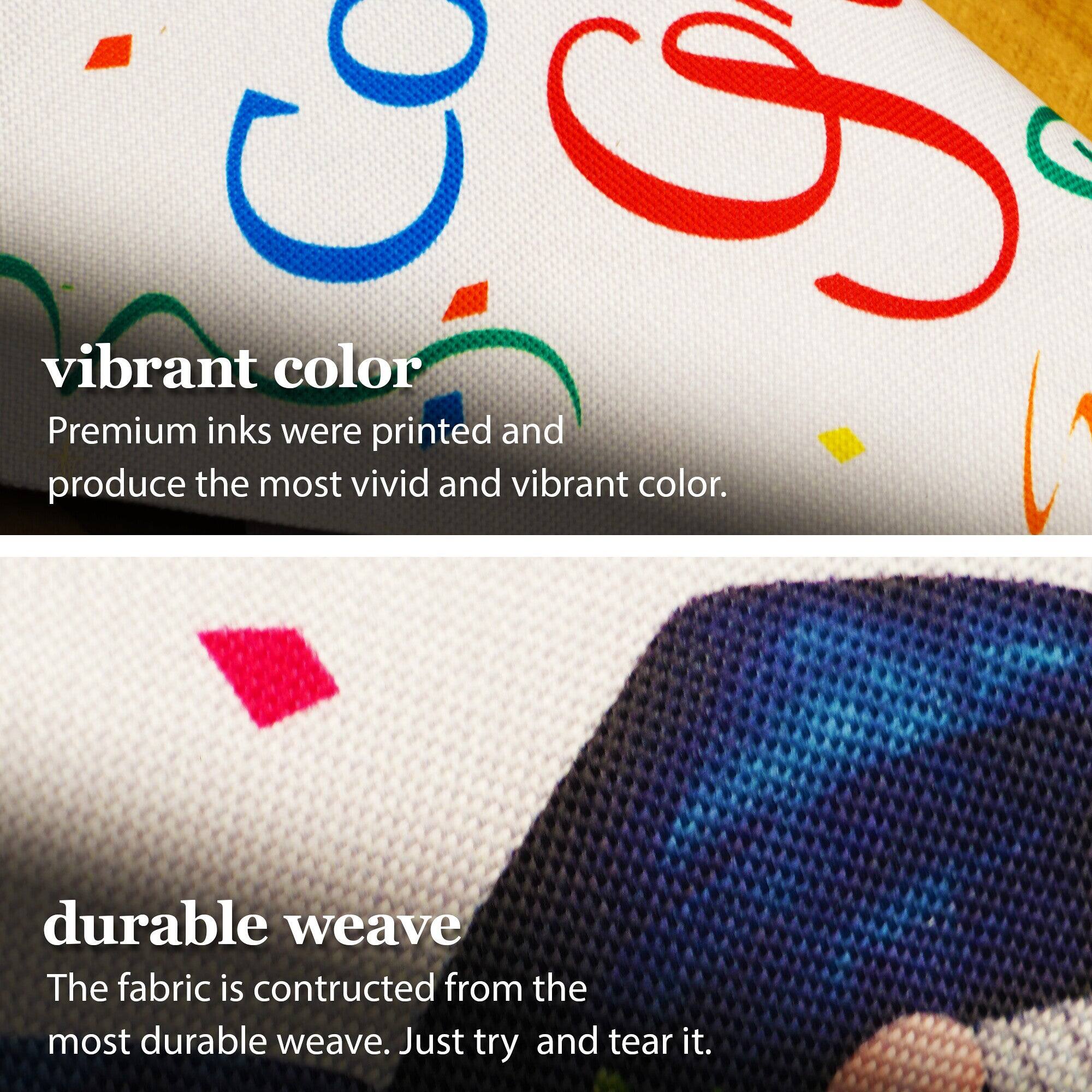 I vibrant color Premium inks were printed and produce the most vivid and vibrant color. durable weave The fabric is constructed from the most durable weave. Just try and tear it.