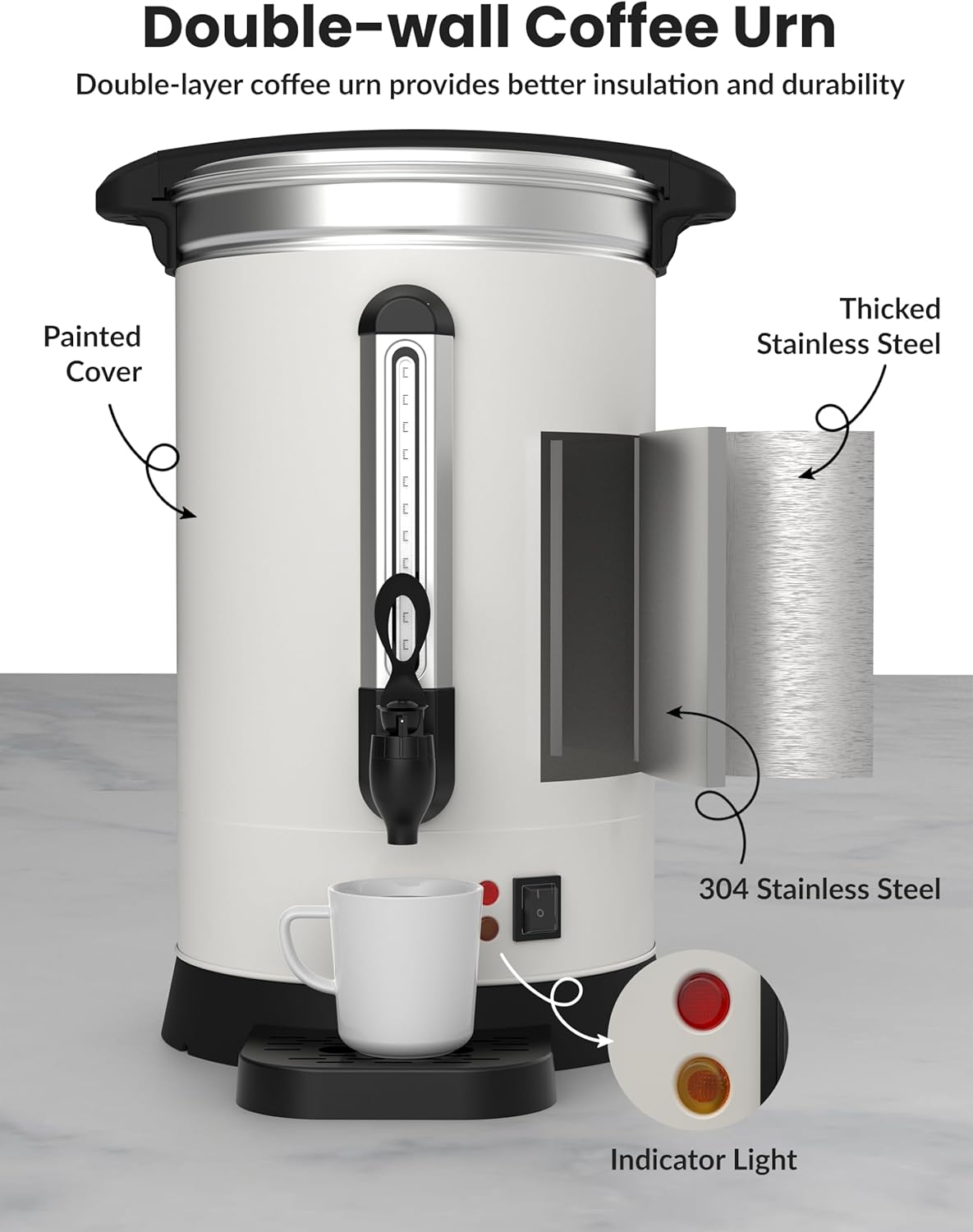 Double-wall Coffee Urn  
Double-layer coffee urn provides better insulation and durability  

- Painted Cover  
- Thickened Stainless Steel  
- 304 Stainless Steel  
- Indicator Light
