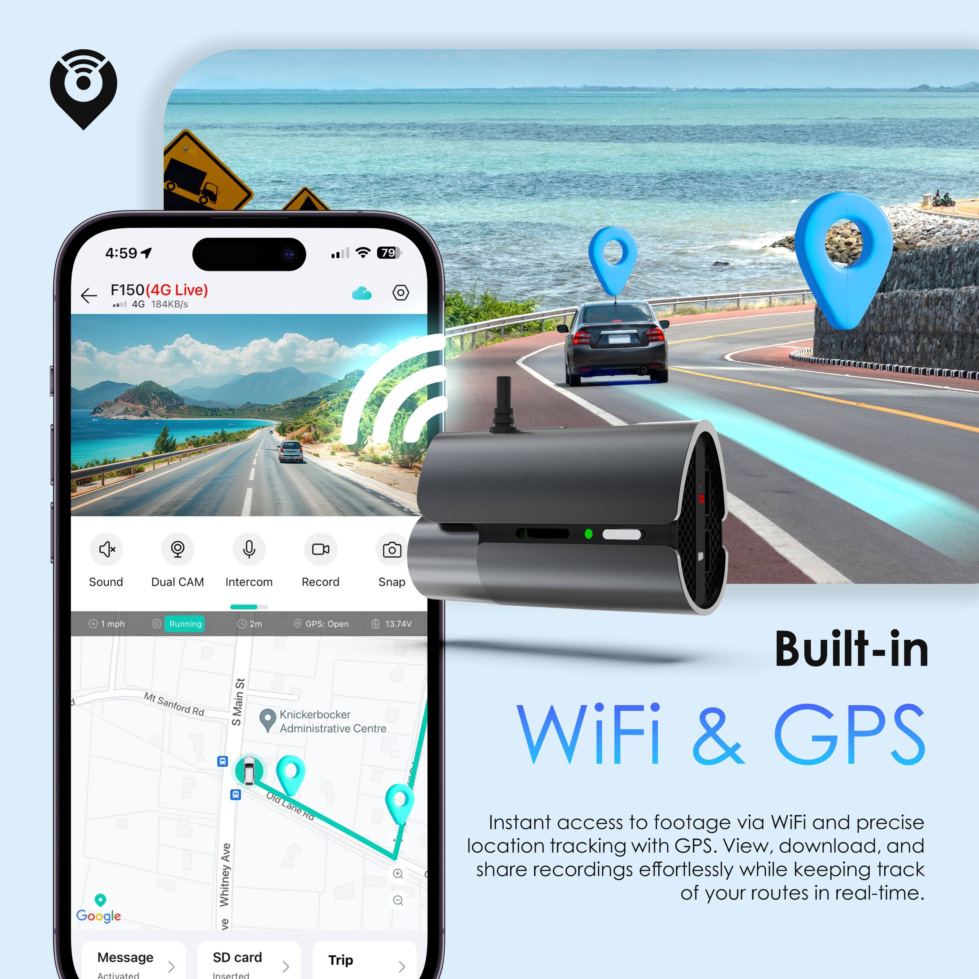 The text on the image reads: "4:59 79 F150 (4G Live) ... 40 184K8/s Sound Dual CAM Intercom Record Snap mph Google Running M Sanford Rd 2m GPS Open 13.74V a Main Knickerbocker S Administrative Centre . . CNI ORTEIRRO Care UT Ave Whitney ve Built-in WiFi & GPS Instant access to footage via WiFi and precise location tracking with GPS. View, download, and share recordings effortlessly while keeping track of your routes in real-time. Message Aeaaoed SD card ed Trip."