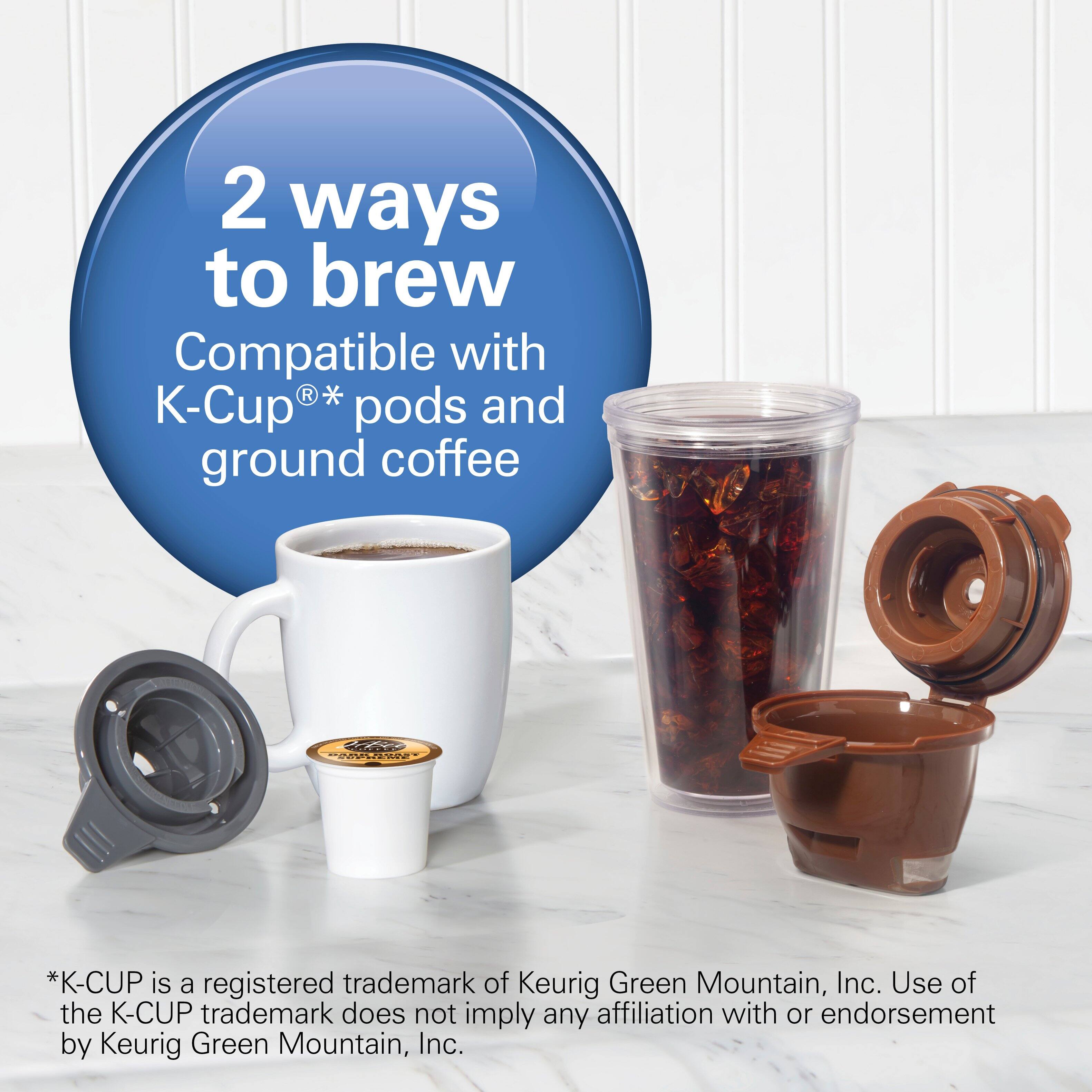 2 ways to brew  
Compatible with K-Cup®* pods and ground coffee  

*K-CUP is a registered trademark of Keurig Green Mountain, Inc. Use of the K-CUP trademark does not imply any affiliation with or endorsement by Keurig Green Mountain, Inc.