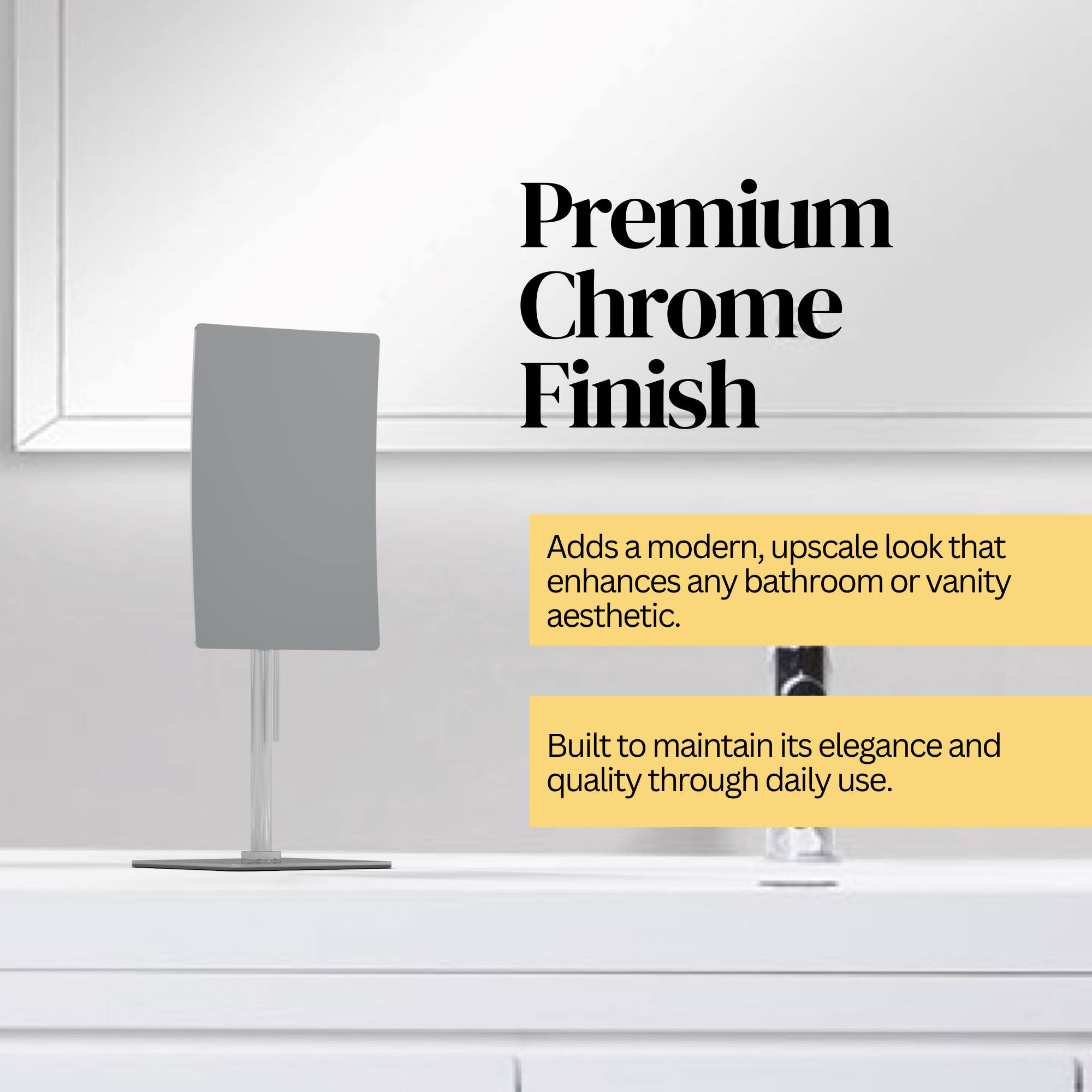 Premium Chrome Finish

Adds a modern, upscale look that enhances any bathroom or vanity aesthetic.

Built to maintain its elegance and quality through daily use.