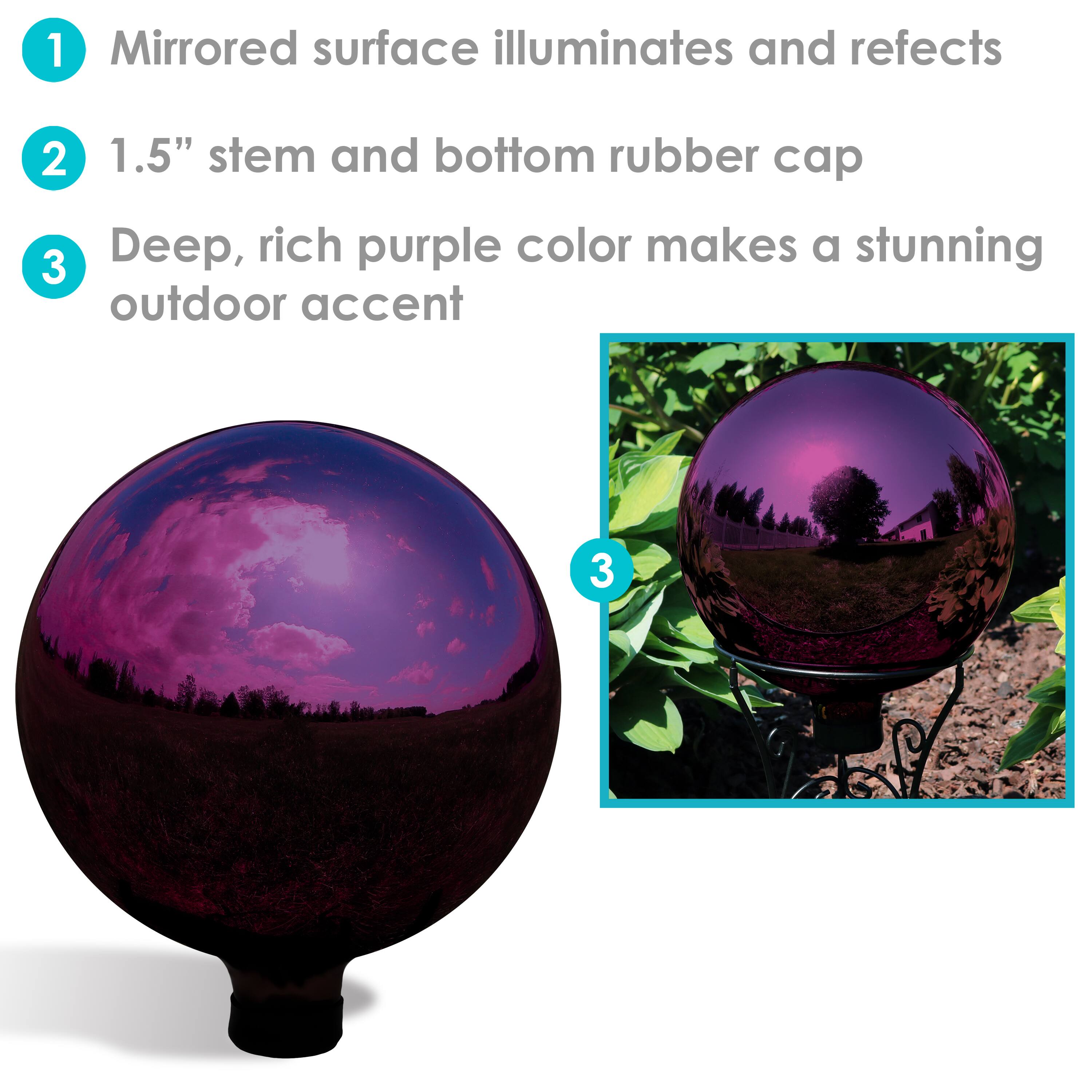 1. Mirrored surface illuminates and reflects  
2. 1.5" stem and bottom rubber cap  
3. Deep, rich purple color makes a stunning outdoor accent