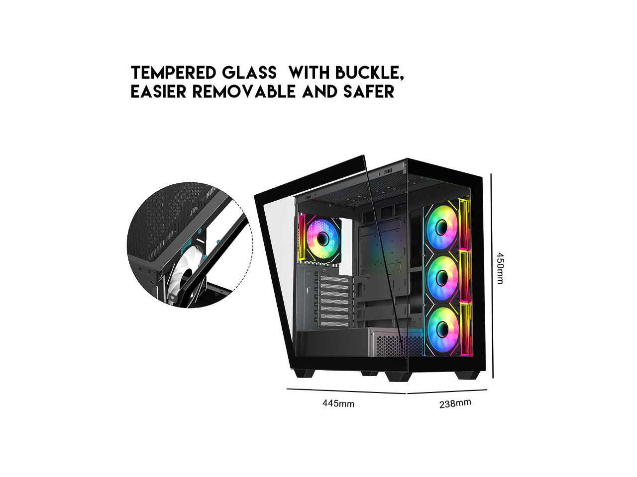 TEMPERED GLASS WITH BUCKLE, EASIER REMOVABLE AND SAFER

445mm x 238mm x 450mm