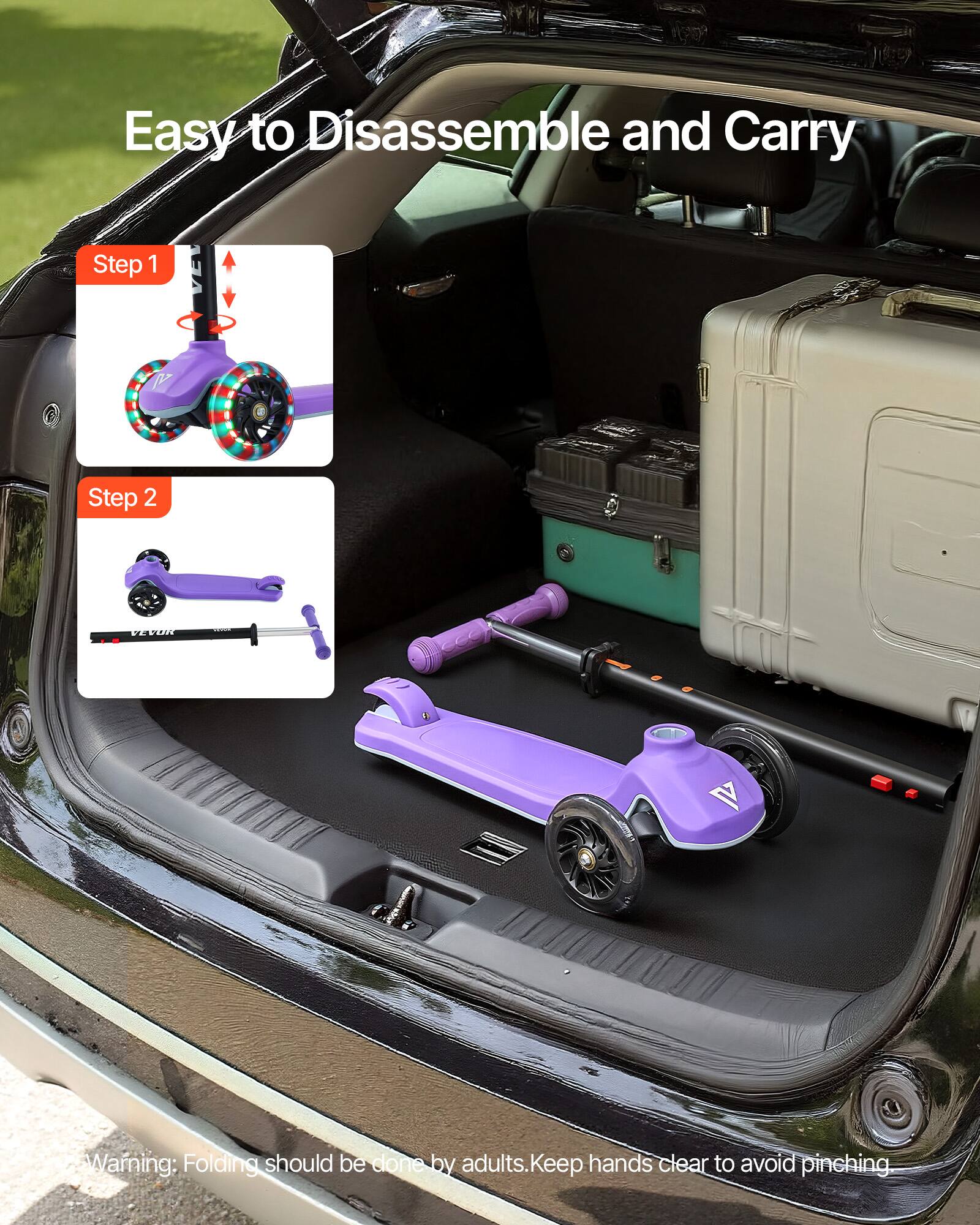 Easy to Disassemble and Carry

Step 1

Step 2

Warning: Folding should be done by adults. Keep hands clear to avoid pinching.