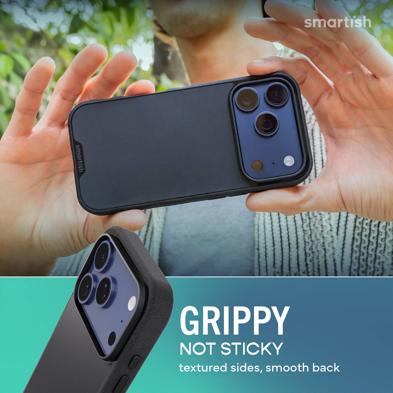 smartish  
GRIPPY NOT STICKY  
textured sides, smooth back