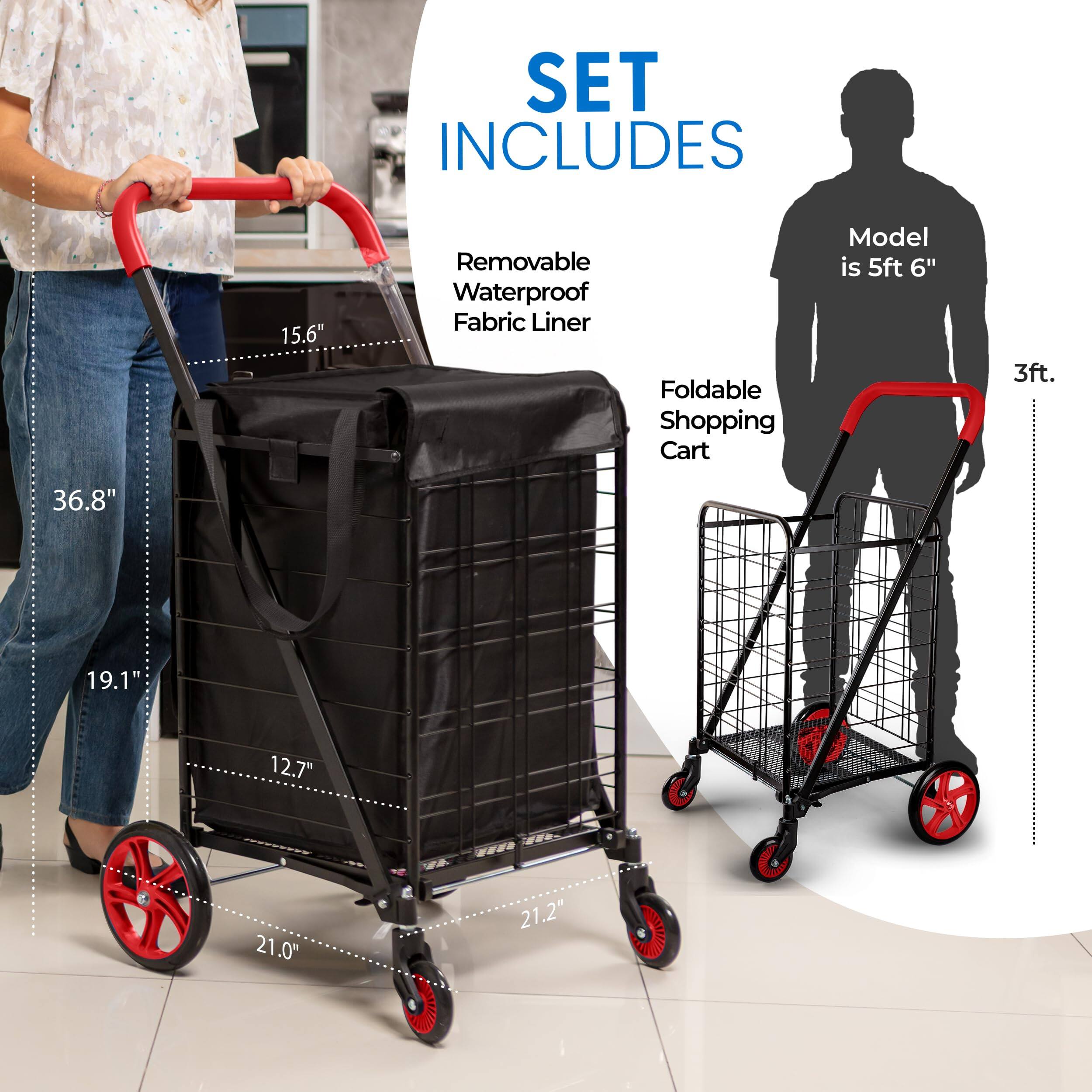 SET INCLUDES  
- 15.6" Removable Waterproof Fabric Liner  
- Foldable Shopping Cart  
Model is 5ft 6"  
Dimensions:  
- 36.8" (height)  
- 19.1" (width)  
- 12.7" (depth)  
- 21.0" (wheelbase)  
- 21.2" (overall width)  
- 3ft. (folded length)